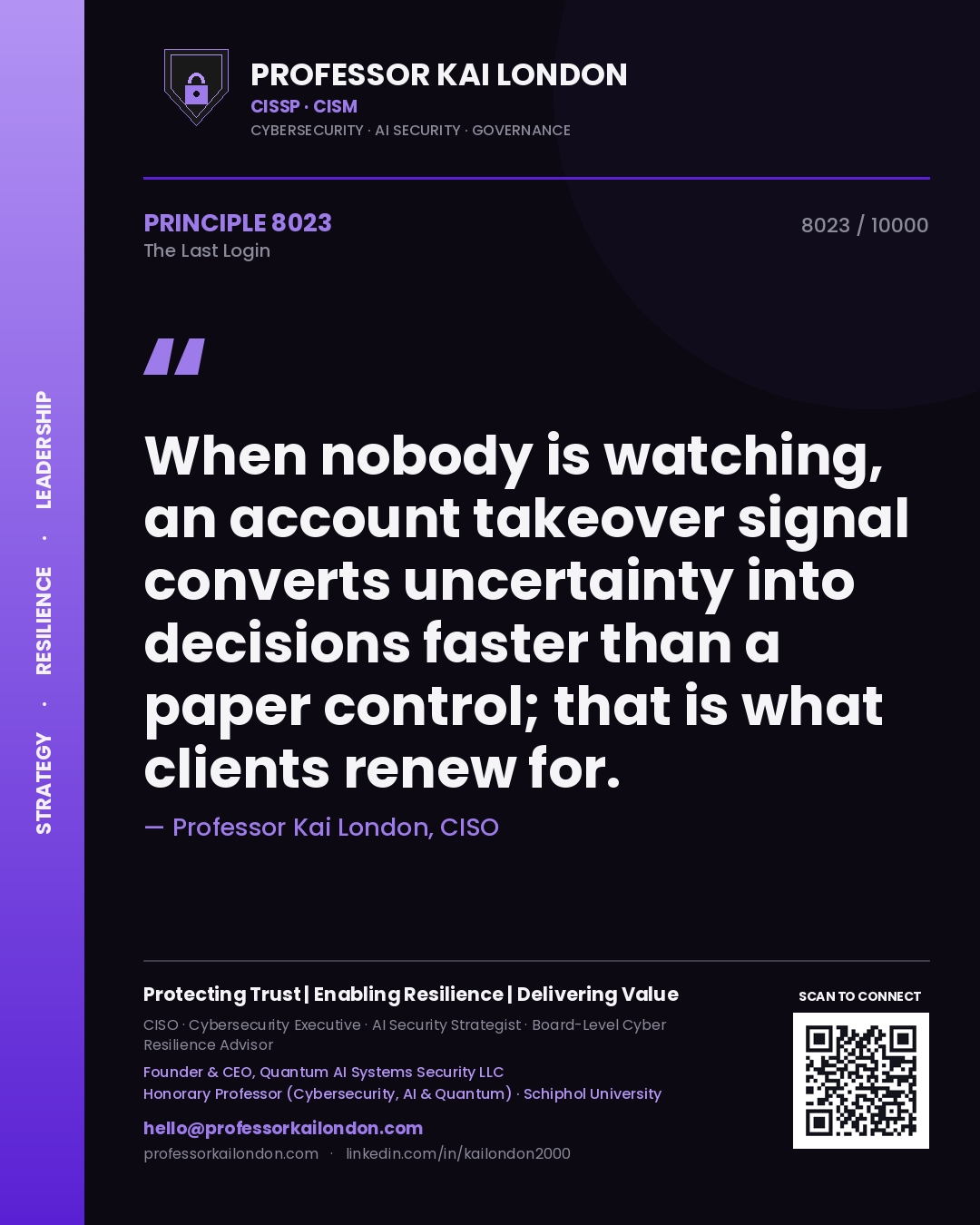 Quote card by Professor Kai London reading 'When nobody is watching, an account takeover signal converts uncertainty into decisions faster than a paper control; that is what clients renew for.'. From the book The Last Login.