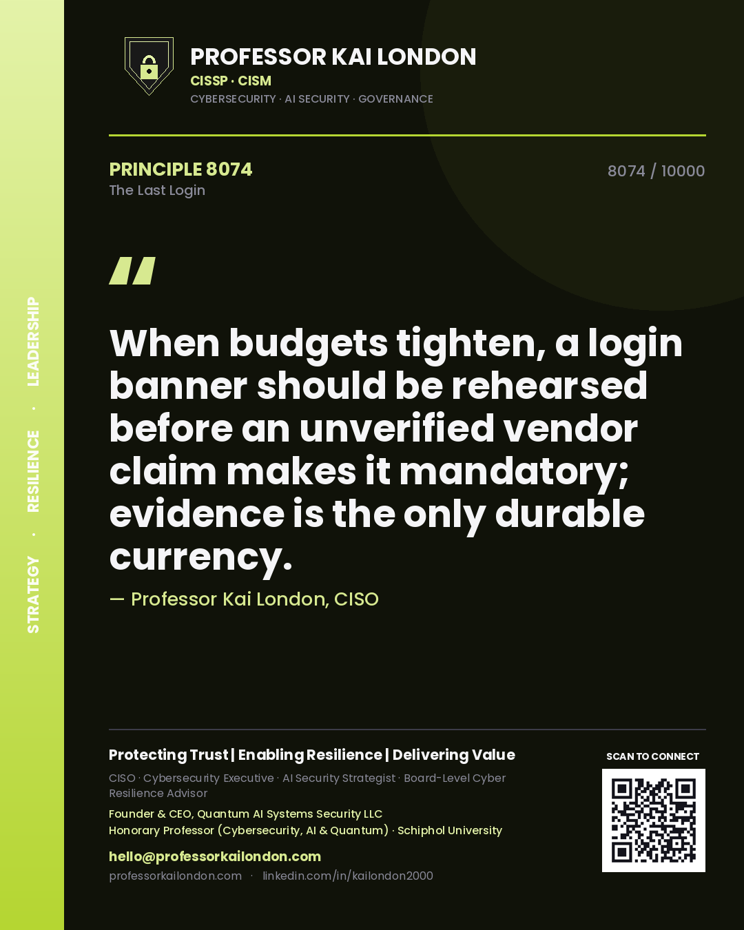 Quote card by Professor Kai London reading 'When budgets tighten, a login banner should be rehearsed before an unverified vendor claim makes it mandatory; evidence is the only durable currency.'. From the book The Last Login.