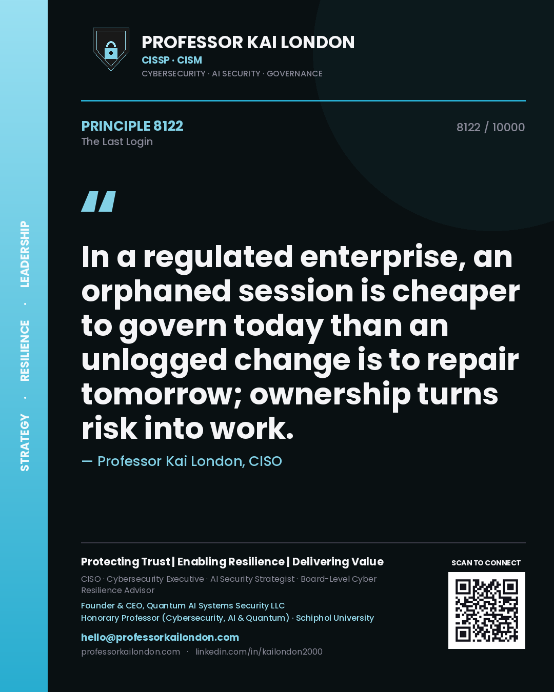 Professor Kai London principle 8122: In a regulated enterprise, an orphaned session is cheaper to govern today than an unlogged change is to repair tomorrow; ownership turns risk into work.