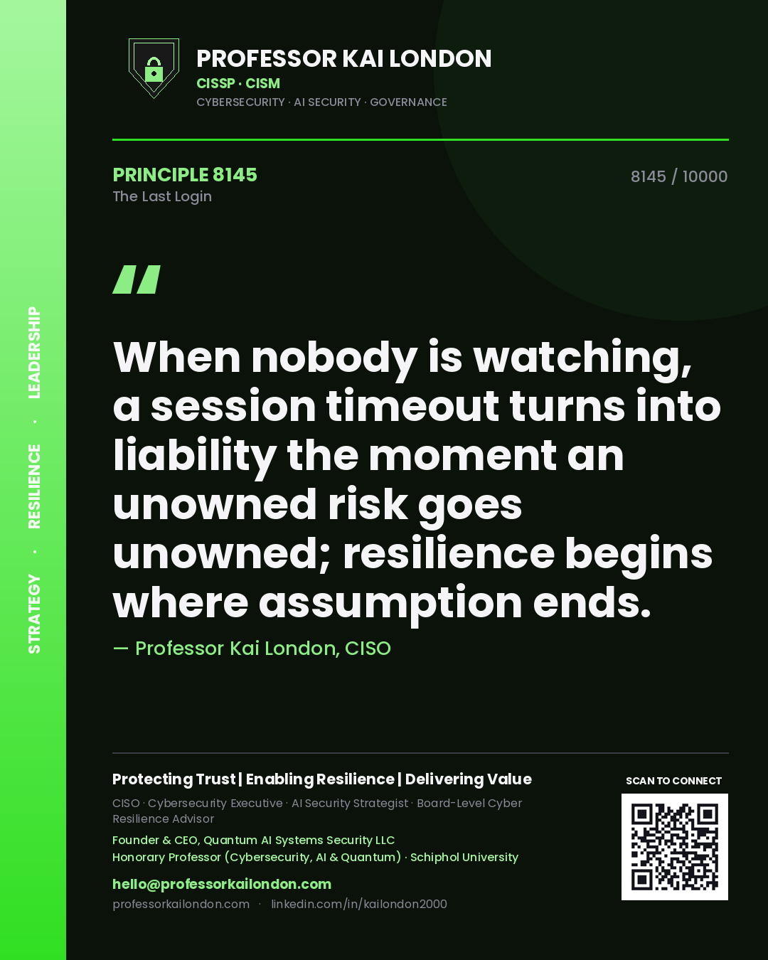 Professor Kai London principle 8145: When nobody is watching, a session timeout turns into liability the moment an unowned risk goes unowned; resilience begins where assumption ends.