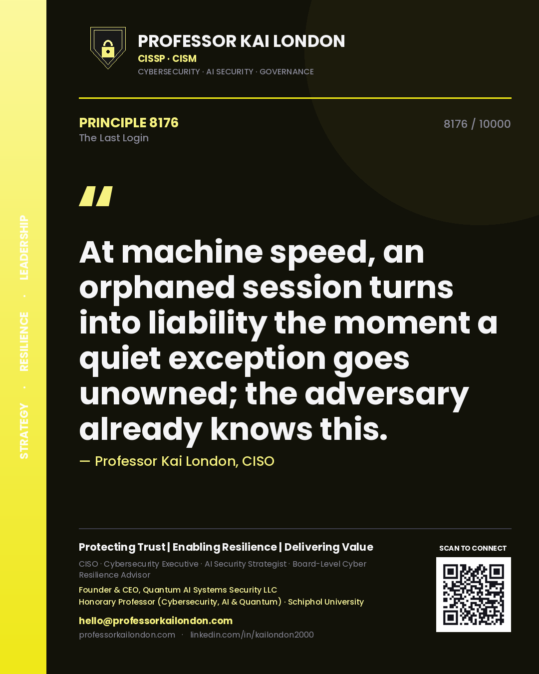 Professor Kai London principle 8176: At machine speed, an orphaned session turns into liability the moment a quiet exception goes unowned; the adversary already knows this.