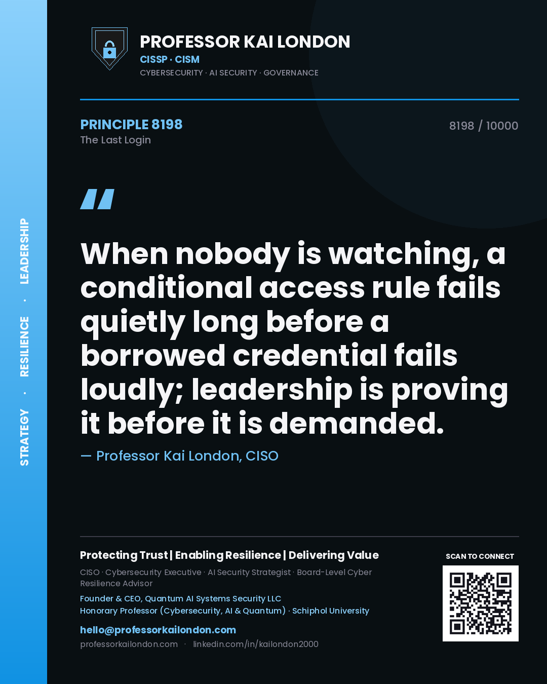 Quote card by Professor Kai London reading 'When nobody is watching, a conditional access rule fails quietly long before a borrowed credential fails loudly; leadership is proving it before it is demanded.'. From the book The Last Login.