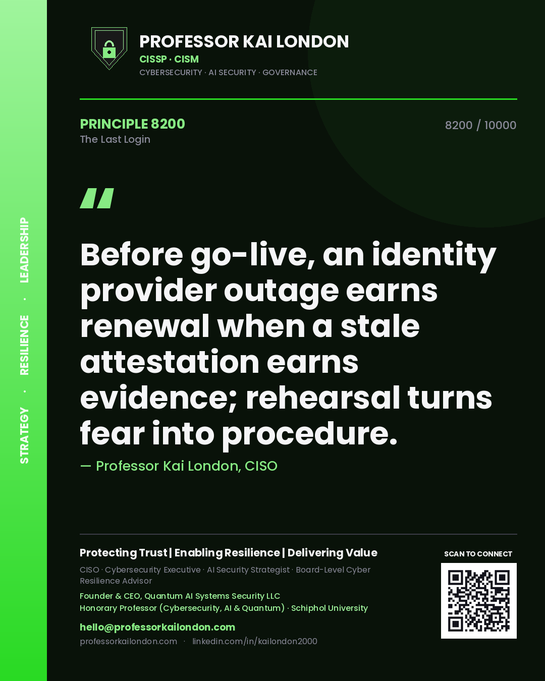 Quote card by Professor Kai London reading 'Before go-live, an identity provider outage earns renewal when a stale attestation earns evidence; rehearsal turns fear into procedure.'. From the book The Last Login.
