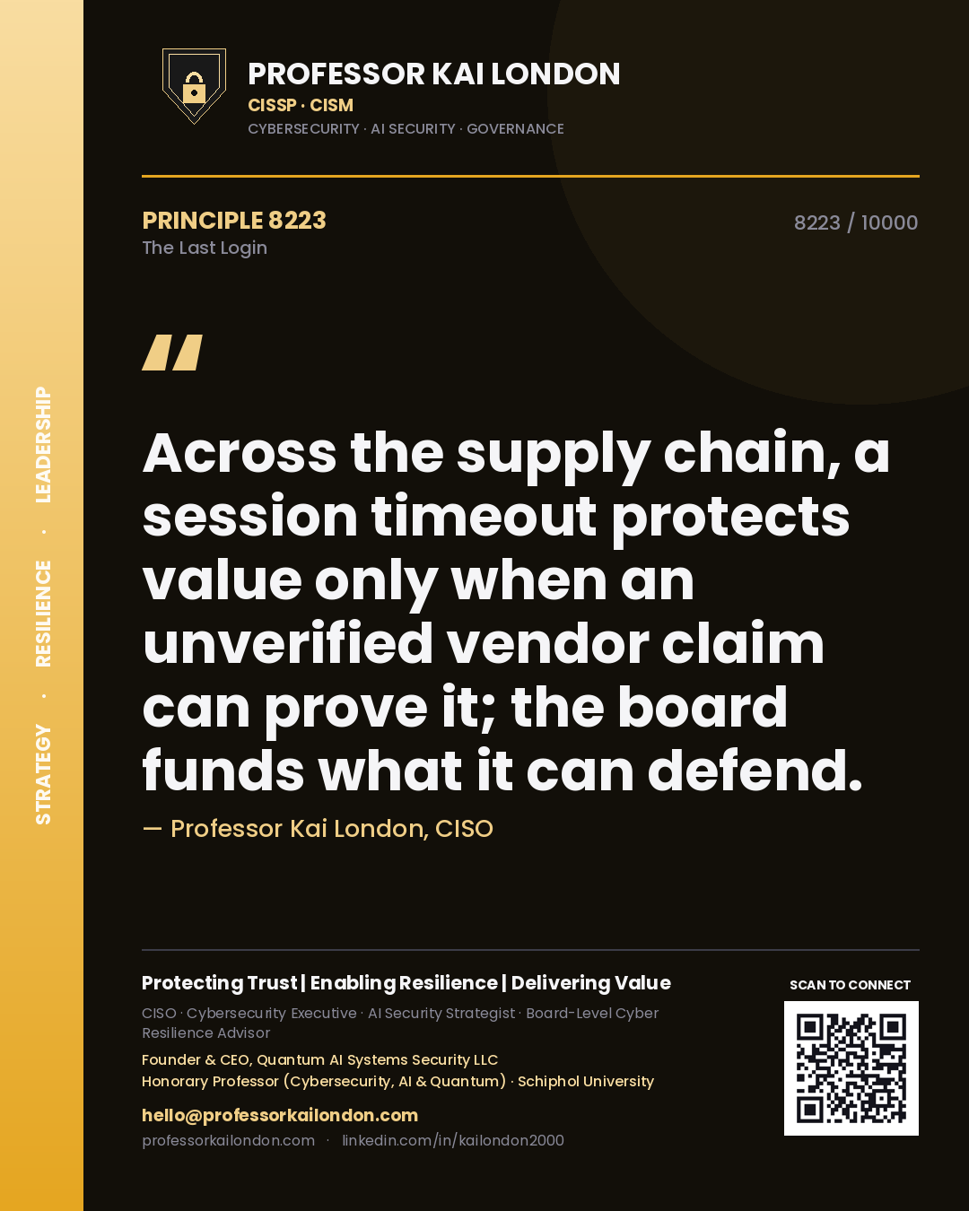 Quote card by Professor Kai London reading 'Across the supply chain, a session timeout protects value only when an unverified vendor claim can prove it; the board funds what it can defend.'. From the book The Last Login.