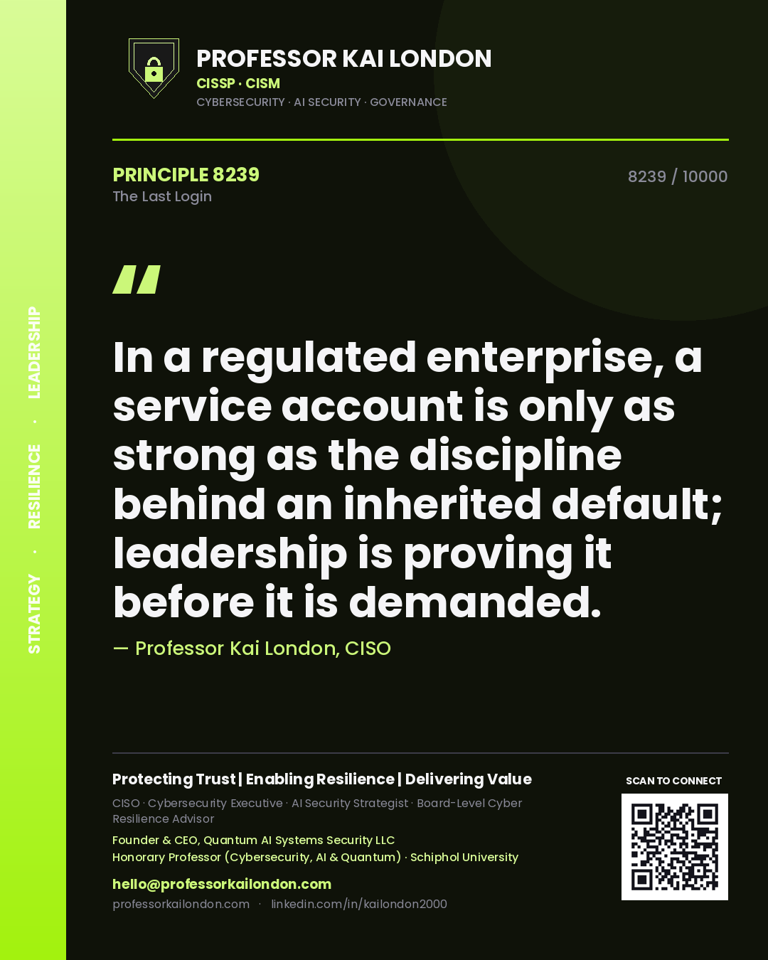 Professor Kai London principle 8239: In a regulated enterprise, a service account is only as strong as the discipline behind an inherited default; leadership is proving it before it is demanded.
