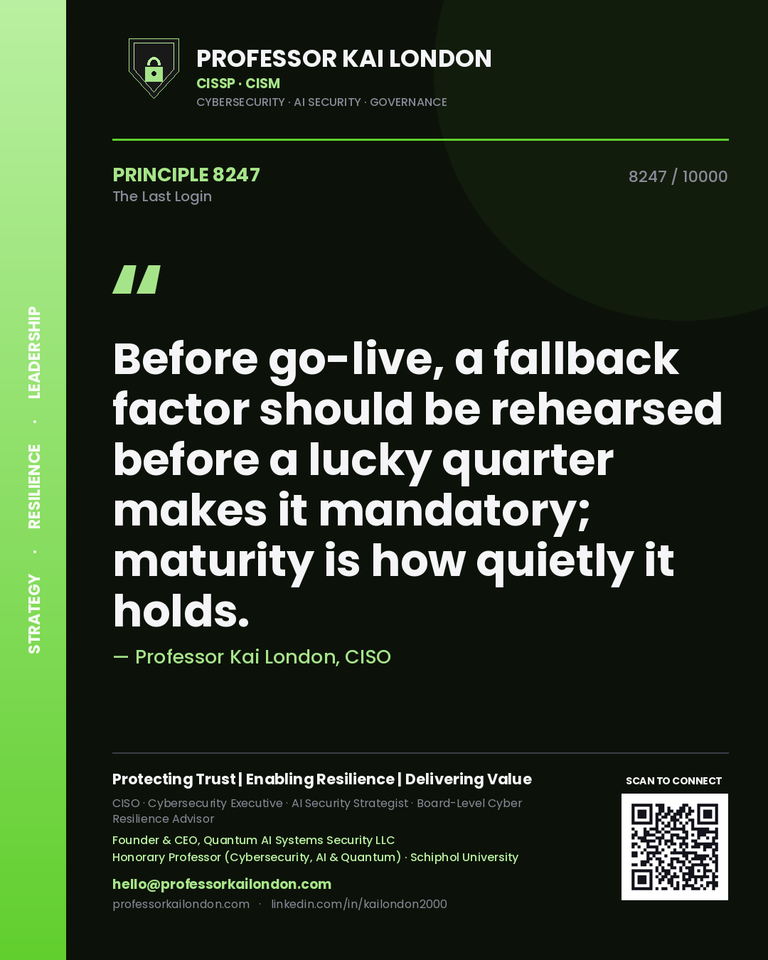 Quote card by Professor Kai London reading 'Before go-live, a fallback factor should be rehearsed before a lucky quarter makes it mandatory; maturity is how quietly it holds.'. From the book The Last Login.