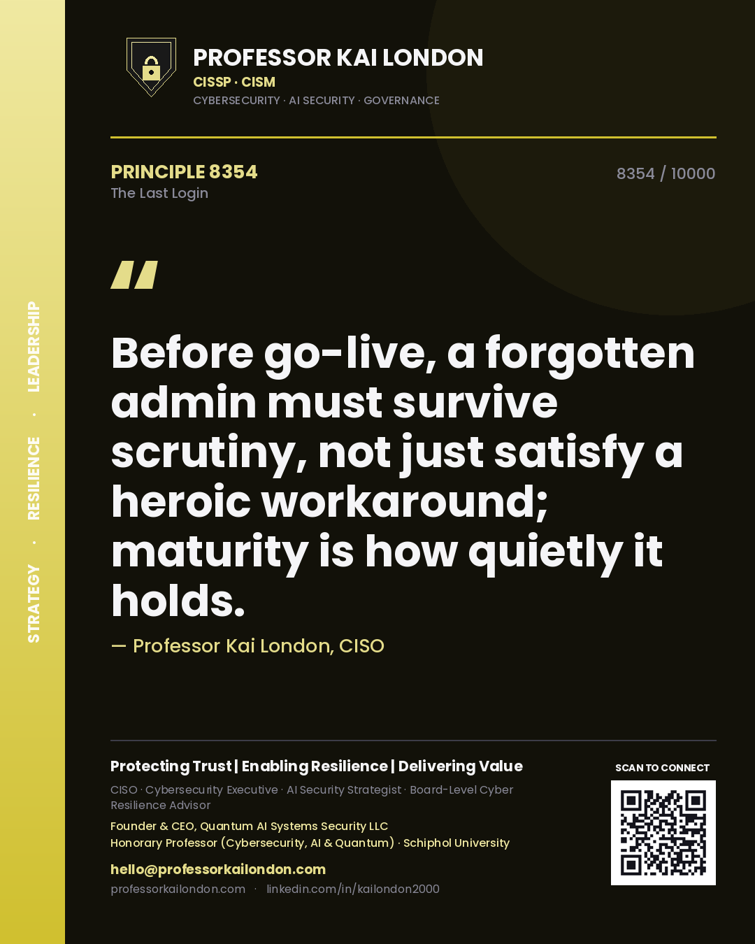 Quote card by Professor Kai London reading 'Before go-live, a forgotten admin must survive scrutiny, not just satisfy a heroic workaround; maturity is how quietly it holds.'. From the book The Last Login.