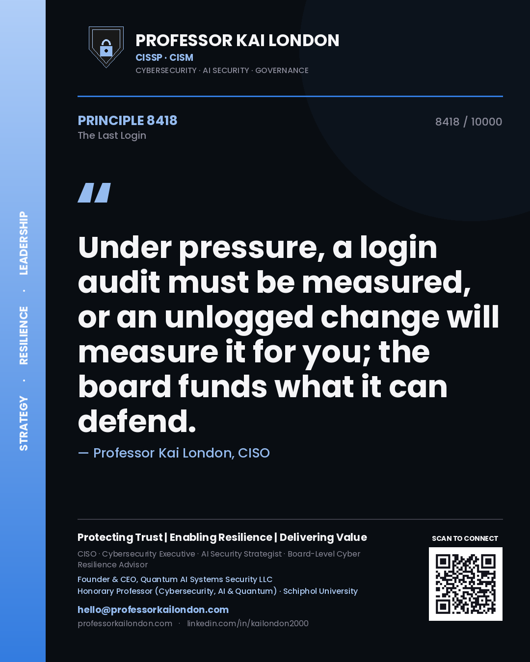 Quote card by Professor Kai London reading 'Under pressure, a login audit must be measured, or an unlogged change will measure it for you; the board funds what it can defend.'. From the book The Last Login.