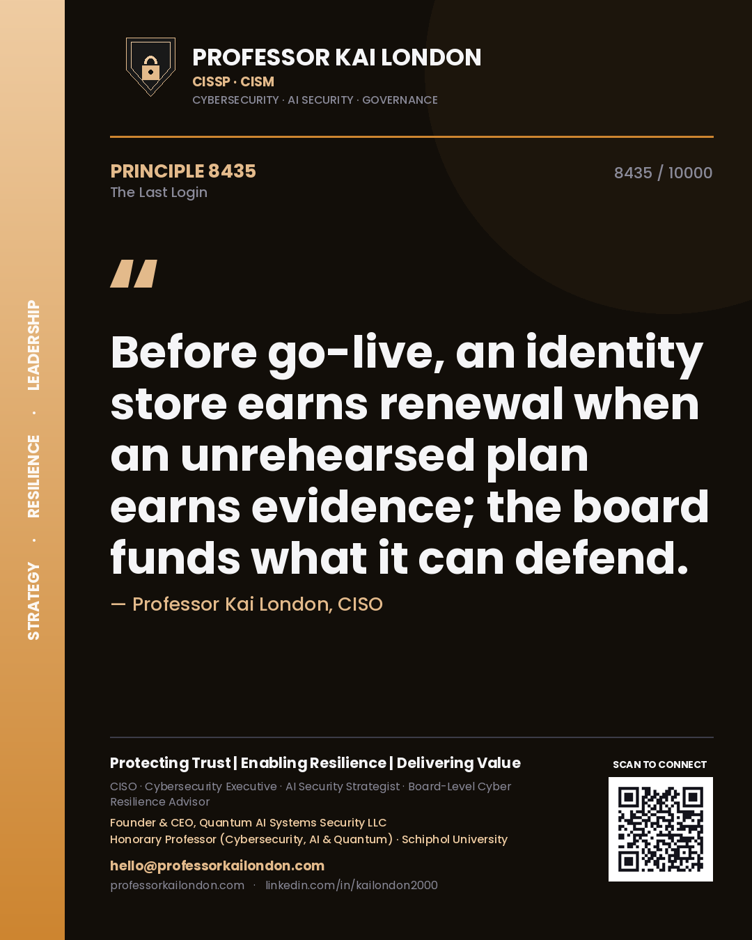 Quote card by Professor Kai London reading 'Before go-live, an identity store earns renewal when an unrehearsed plan earns evidence; the board funds what it can defend.'. From the book The Last Login.