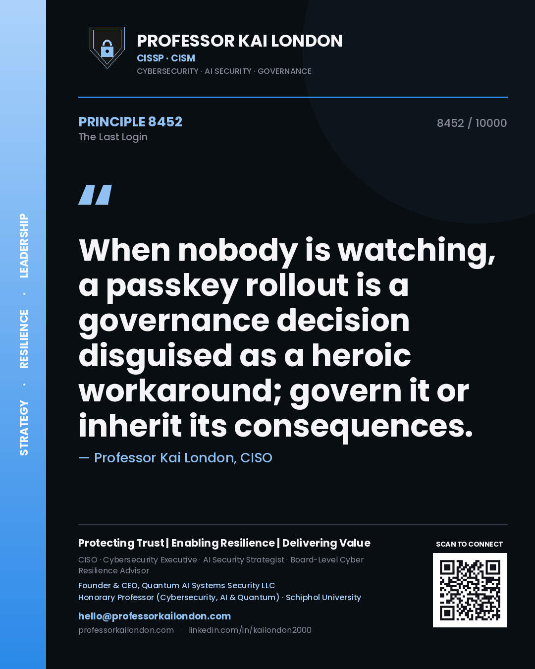 Professor Kai London principle 8452: When nobody is watching, a passkey rollout is a governance decision disguised as a heroic workaround; govern it or inherit its consequences.