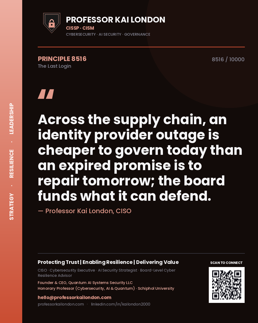 Professor Kai London principle 8516: Across the supply chain, an identity provider outage is cheaper to govern today than an expired promise is to repair tomorrow; the board funds what it can defend.