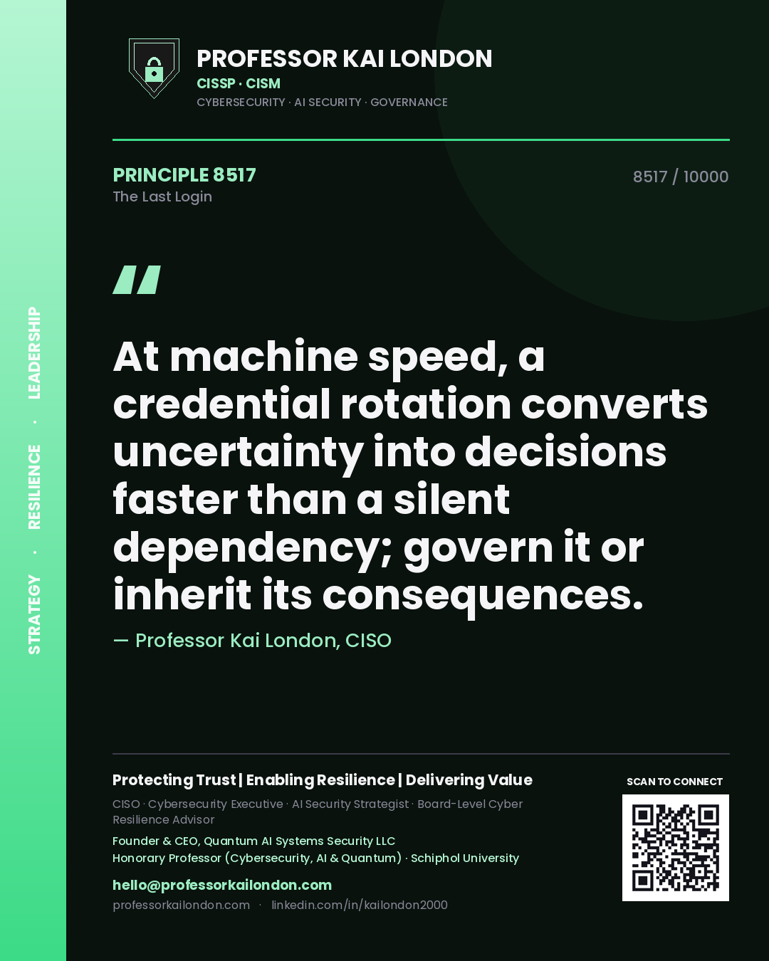 Professor Kai London principle 8517: At machine speed, a credential rotation converts uncertainty into decisions faster than a silent dependency; govern it or inherit its consequences.