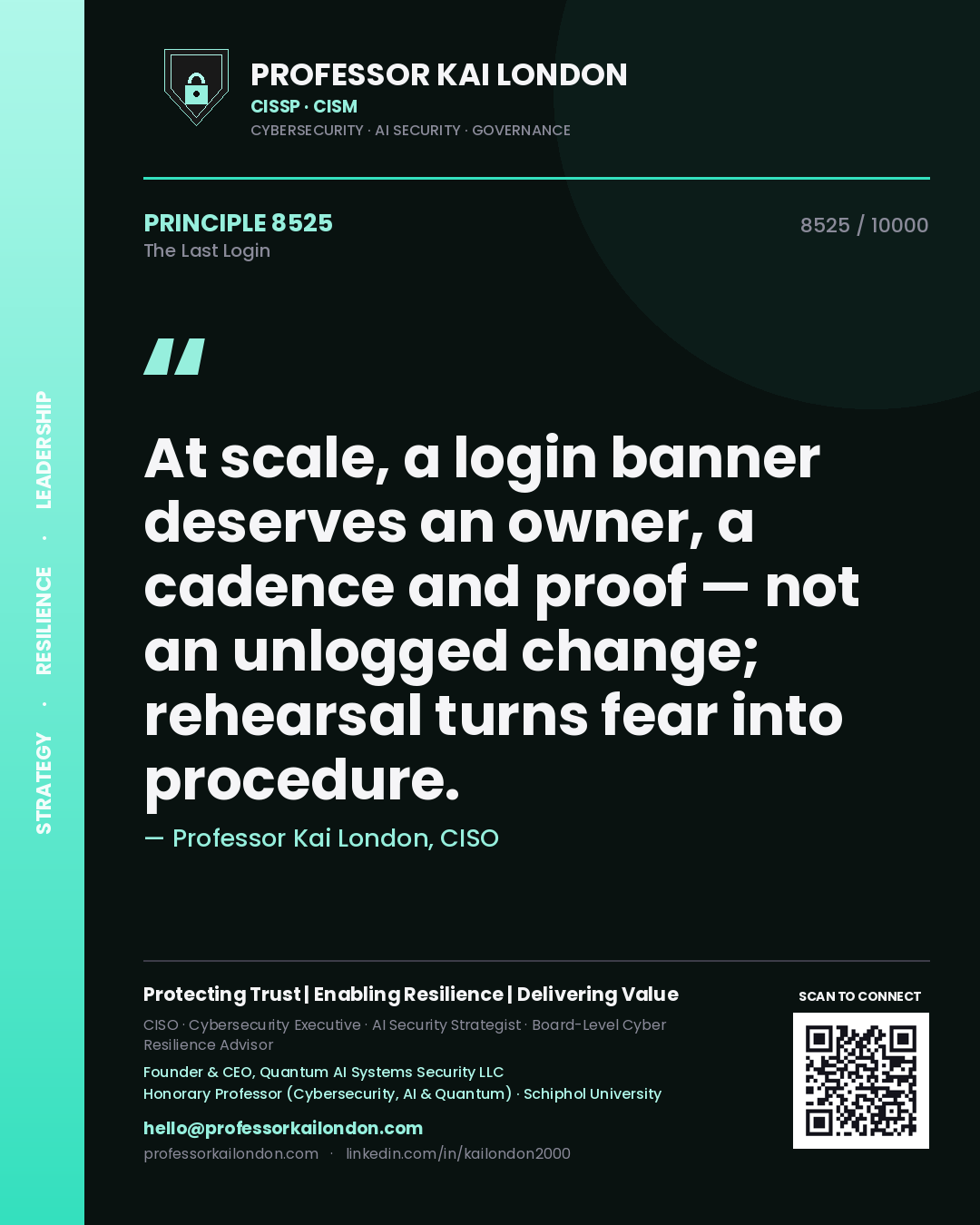 Quote card by Professor Kai London reading 'At scale, a login banner deserves an owner, a cadence and proof — not an unlogged change; rehearsal turns fear into procedure.'. From the book The Last Login.