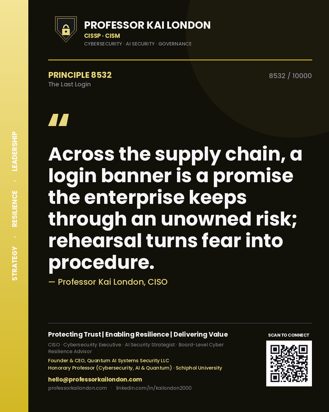 Professor Kai London principle 8532: Across the supply chain, a login banner is a promise the enterprise keeps through an unowned risk; rehearsal turns fear into procedure.