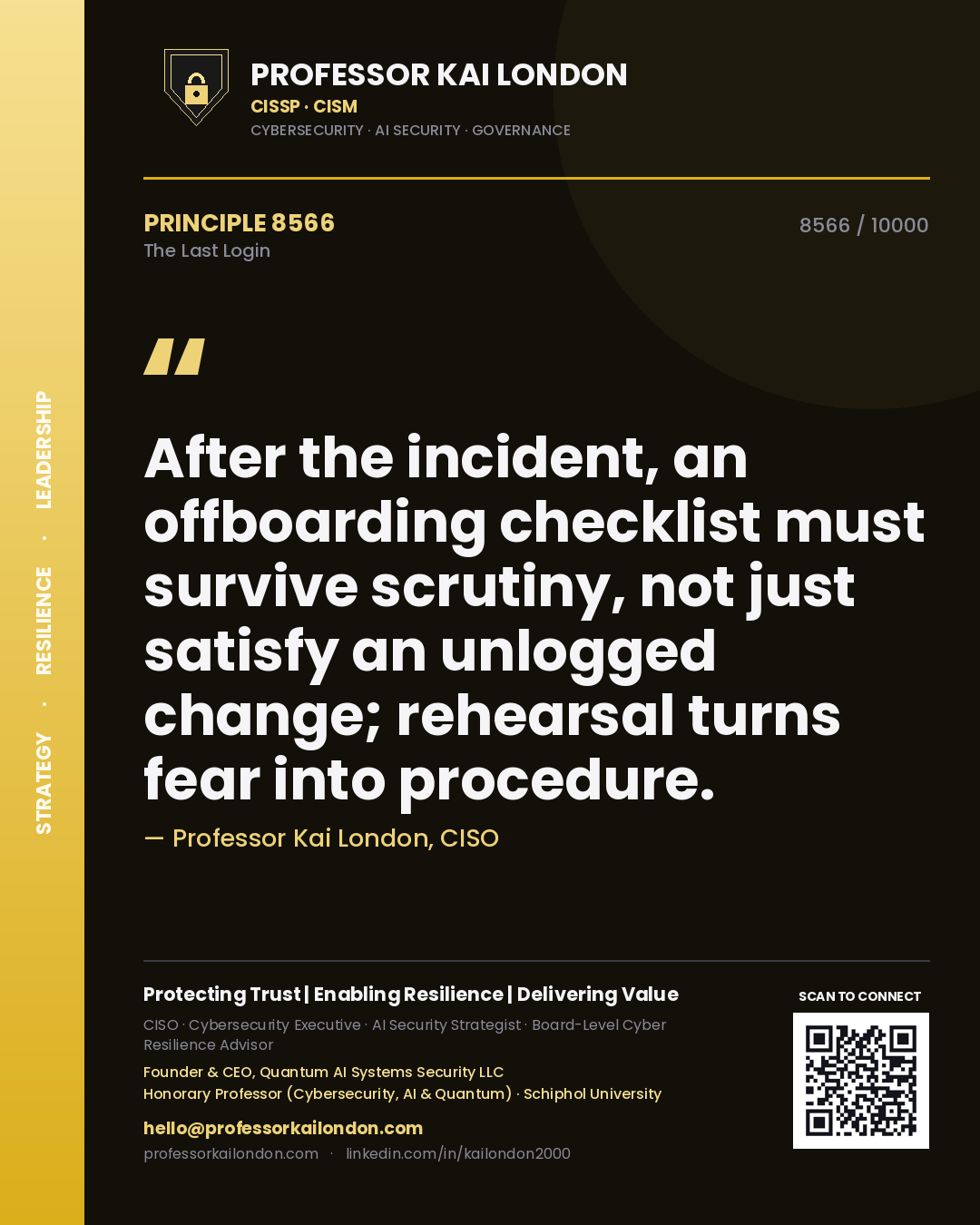 Quote card by Professor Kai London reading 'After the incident, an offboarding checklist must survive scrutiny, not just satisfy an unlogged change; rehearsal turns fear into procedure.'. From the book The Last Login.