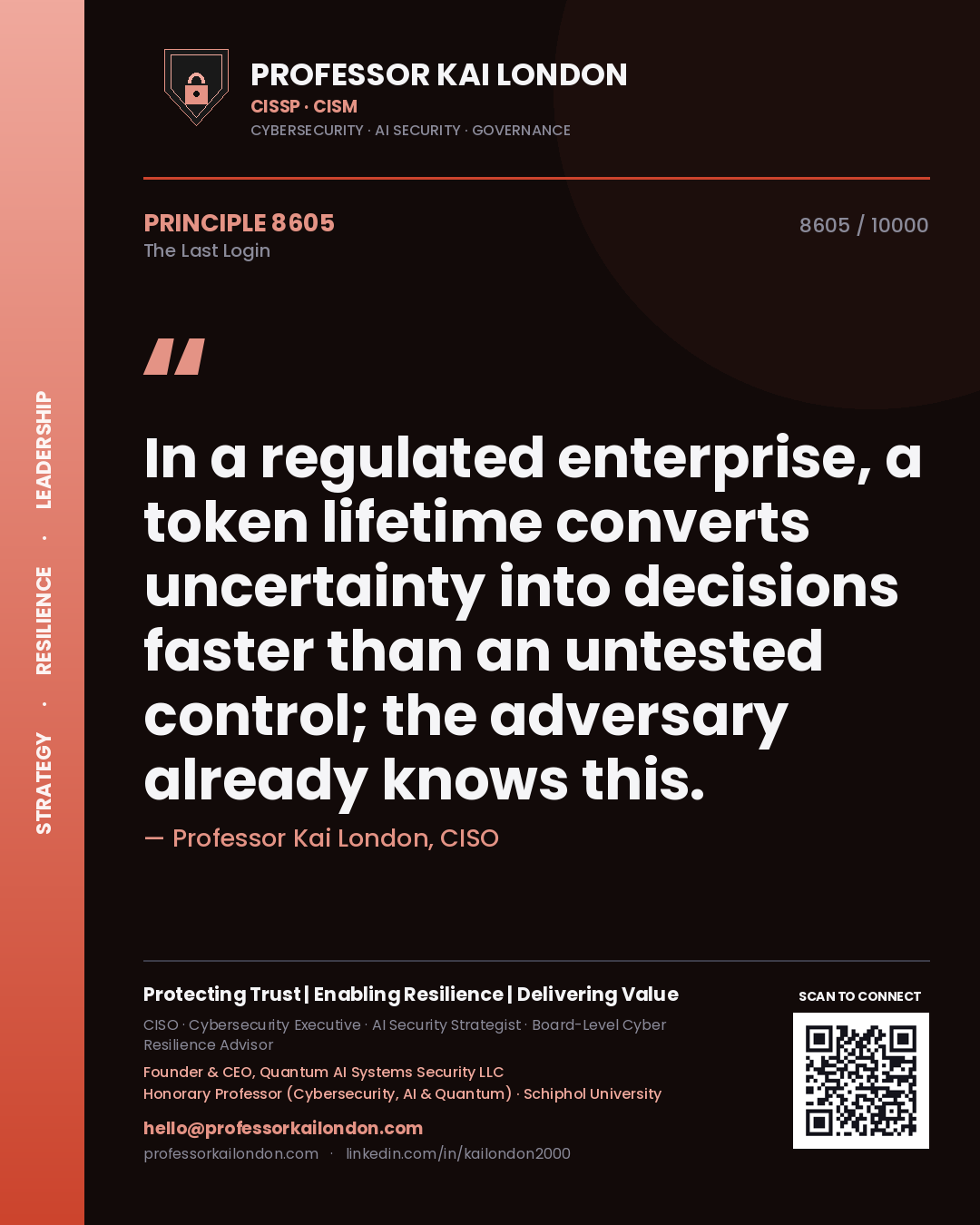 Professor Kai London principle 8605: In a regulated enterprise, a token lifetime converts uncertainty into decisions faster than an untested control; the adversary already knows this.
