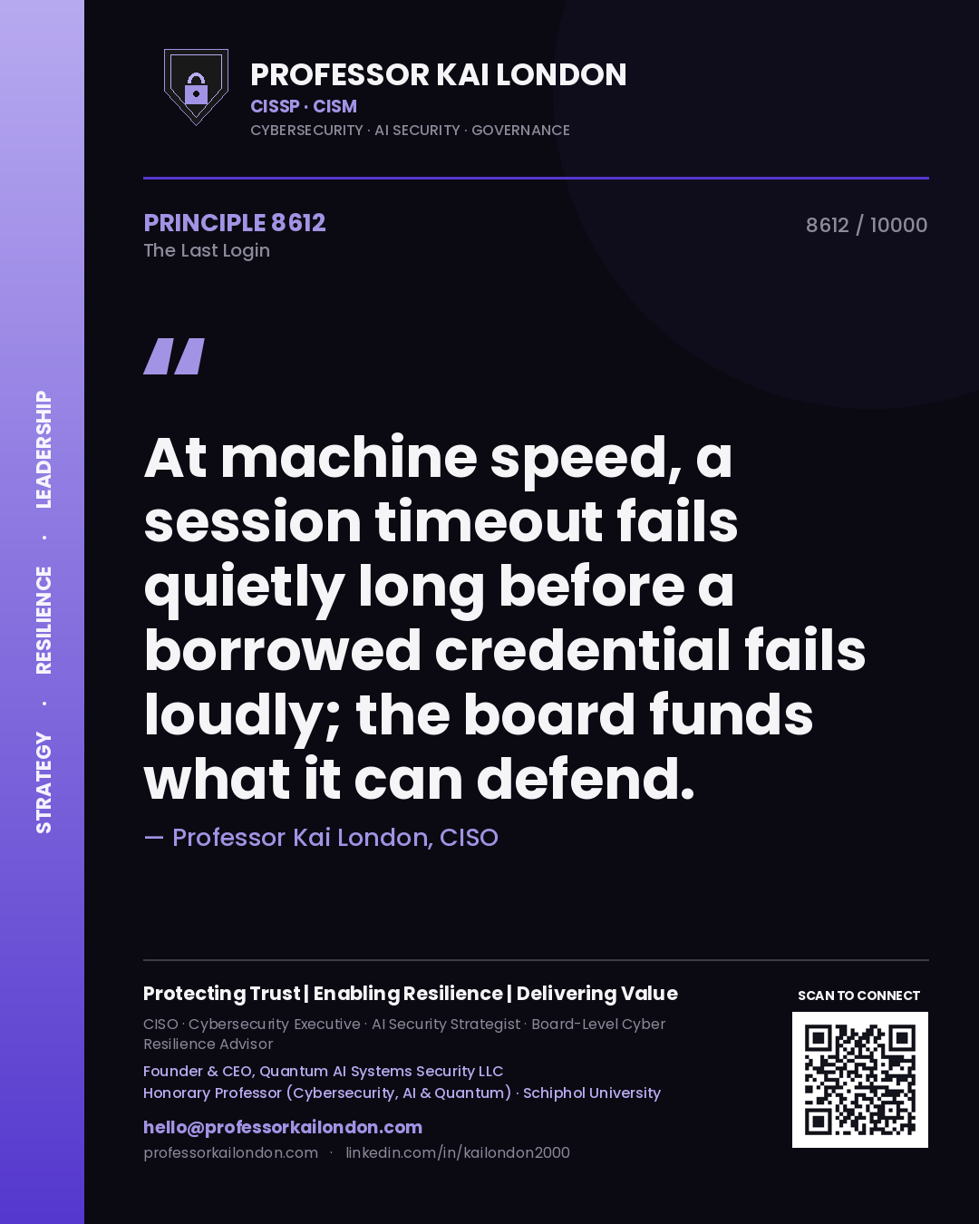 Professor Kai London principle 8612: At machine speed, a session timeout fails quietly long before a borrowed credential fails loudly; the board funds what it can defend.