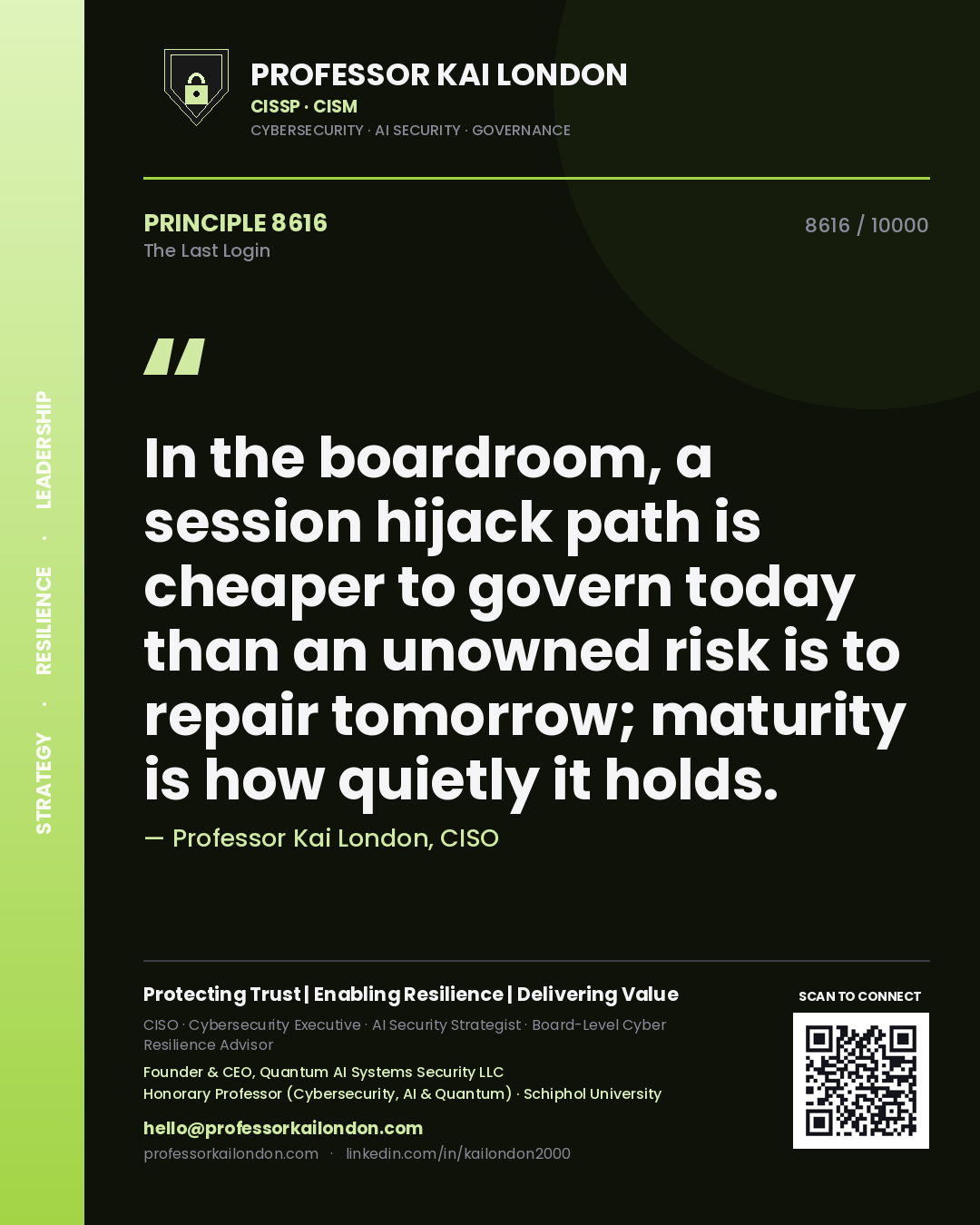 Quote card by Professor Kai London reading 'In the boardroom, a session hijack path is cheaper to govern today than an unowned risk is to repair tomorrow; maturity is how quietly it holds.'. From the book The Last Login.