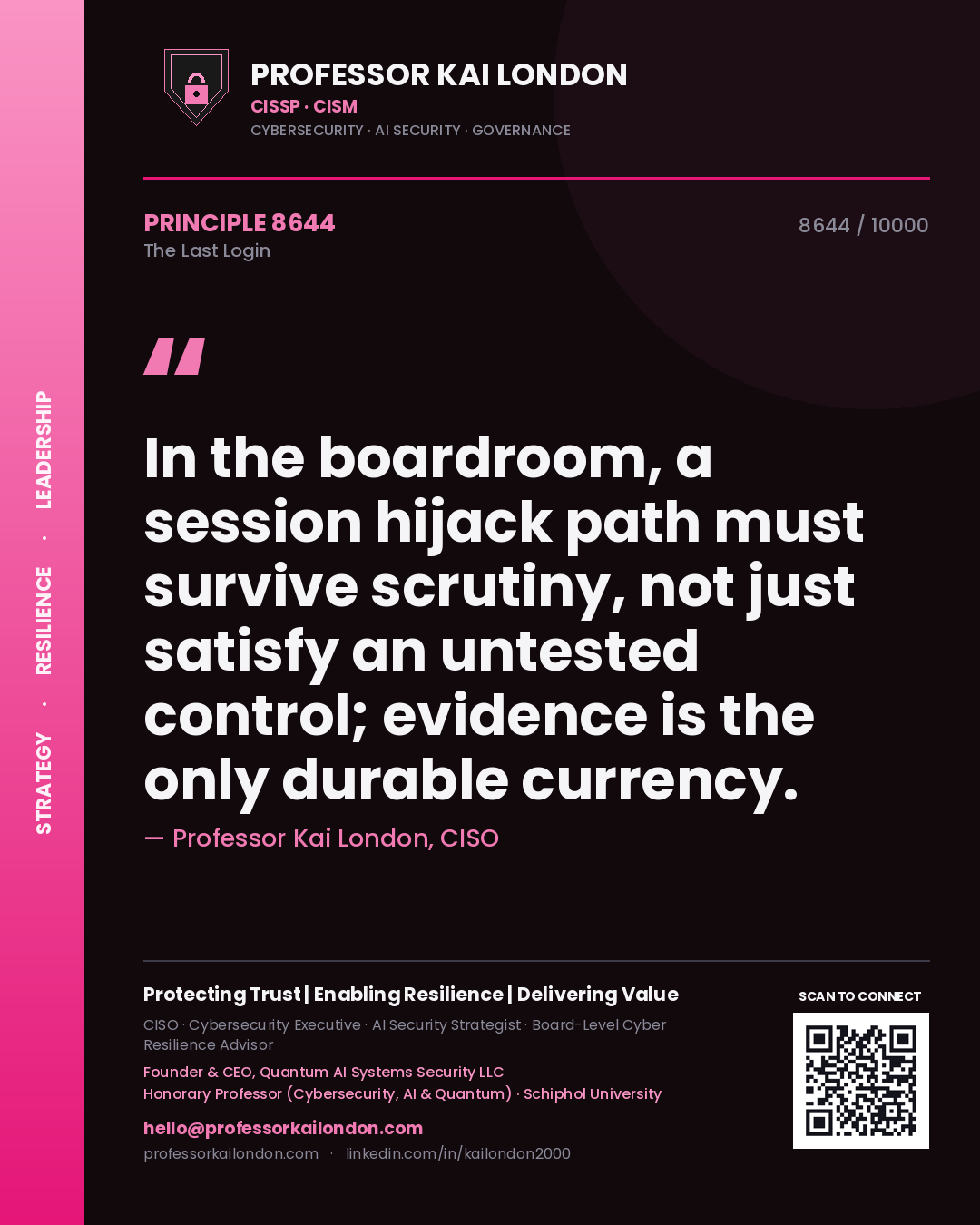 Quote card by Professor Kai London reading 'In the boardroom, a session hijack path must survive scrutiny, not just satisfy an untested control; evidence is the only durable currency.'. From the book The Last Login.