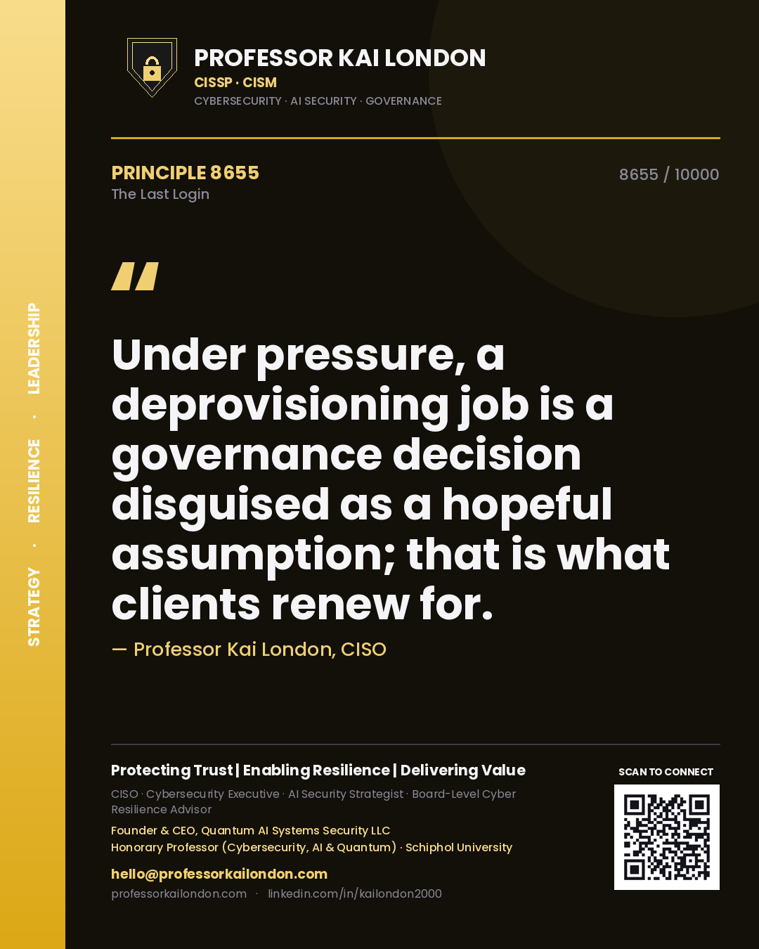 Quote card by Professor Kai London reading 'Under pressure, a deprovisioning job is a governance decision disguised as a hopeful assumption; that is what clients renew for.'. From the book The Last Login.