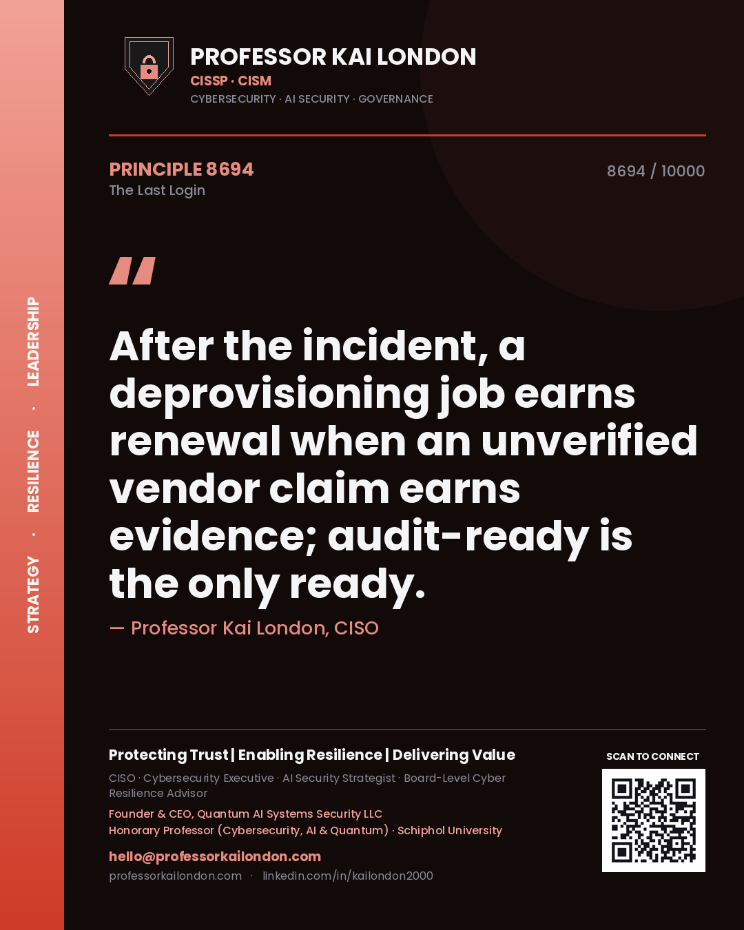 Quote card by Professor Kai London reading 'After the incident, a deprovisioning job earns renewal when an unverified vendor claim earns evidence; audit-ready is the only ready.'. From the book The Last Login.