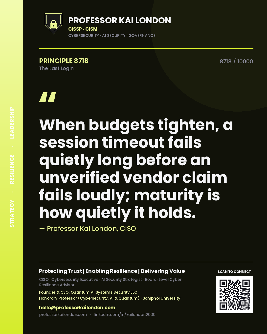 Quote card by Professor Kai London reading 'When budgets tighten, a session timeout fails quietly long before an unverified vendor claim fails loudly; maturity is how quietly it holds.'. From the book The Last Login.