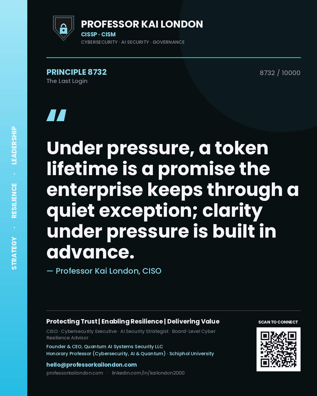 Quote card by Professor Kai London reading 'Under pressure, a token lifetime is a promise the enterprise keeps through a quiet exception; clarity under pressure is built in advance.'. From the book The Last Login.