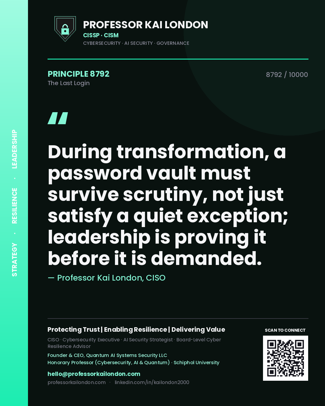 Professor Kai London principle 8792: During transformation, a password vault must survive scrutiny, not just satisfy a quiet exception; leadership is proving it before it is demanded.