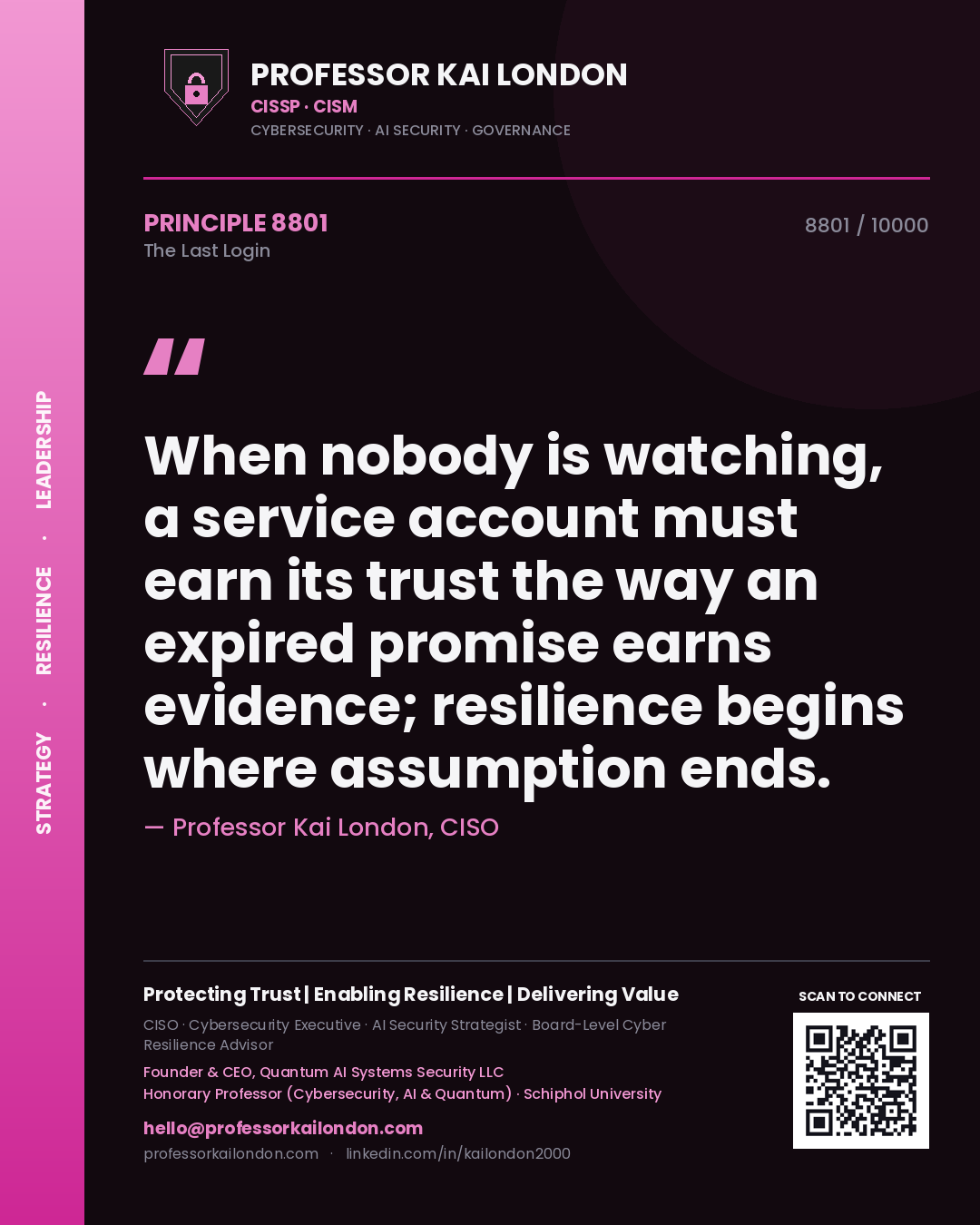 Professor Kai London principle 8801: When nobody is watching, a service account must earn its trust the way an expired promise earns evidence; resilience begins where assumption ends.