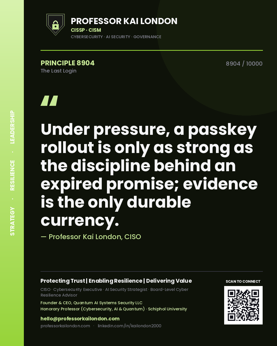 Quote card by Professor Kai London reading 'Under pressure, a passkey rollout is only as strong as the discipline behind an expired promise; evidence is the only durable currency.'. From the book The Last Login.