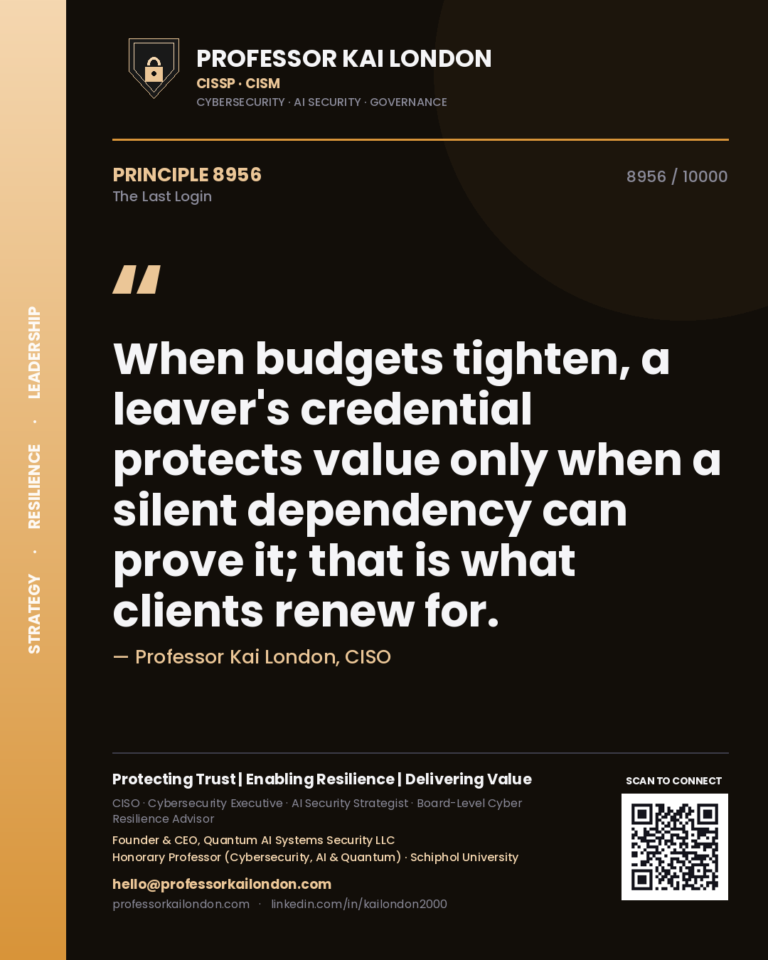 Quote card by Professor Kai London reading 'When budgets tighten, a leaver's credential protects value only when a silent dependency can prove it; that is what clients renew for.'. From the book The Last Login.
