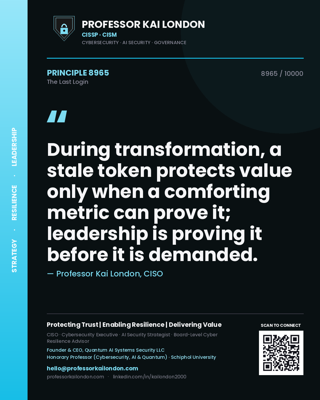 Quote card by Professor Kai London reading 'During transformation, a stale token protects value only when a comforting metric can prove it; leadership is proving it before it is demanded.'. From the book The Last Login.