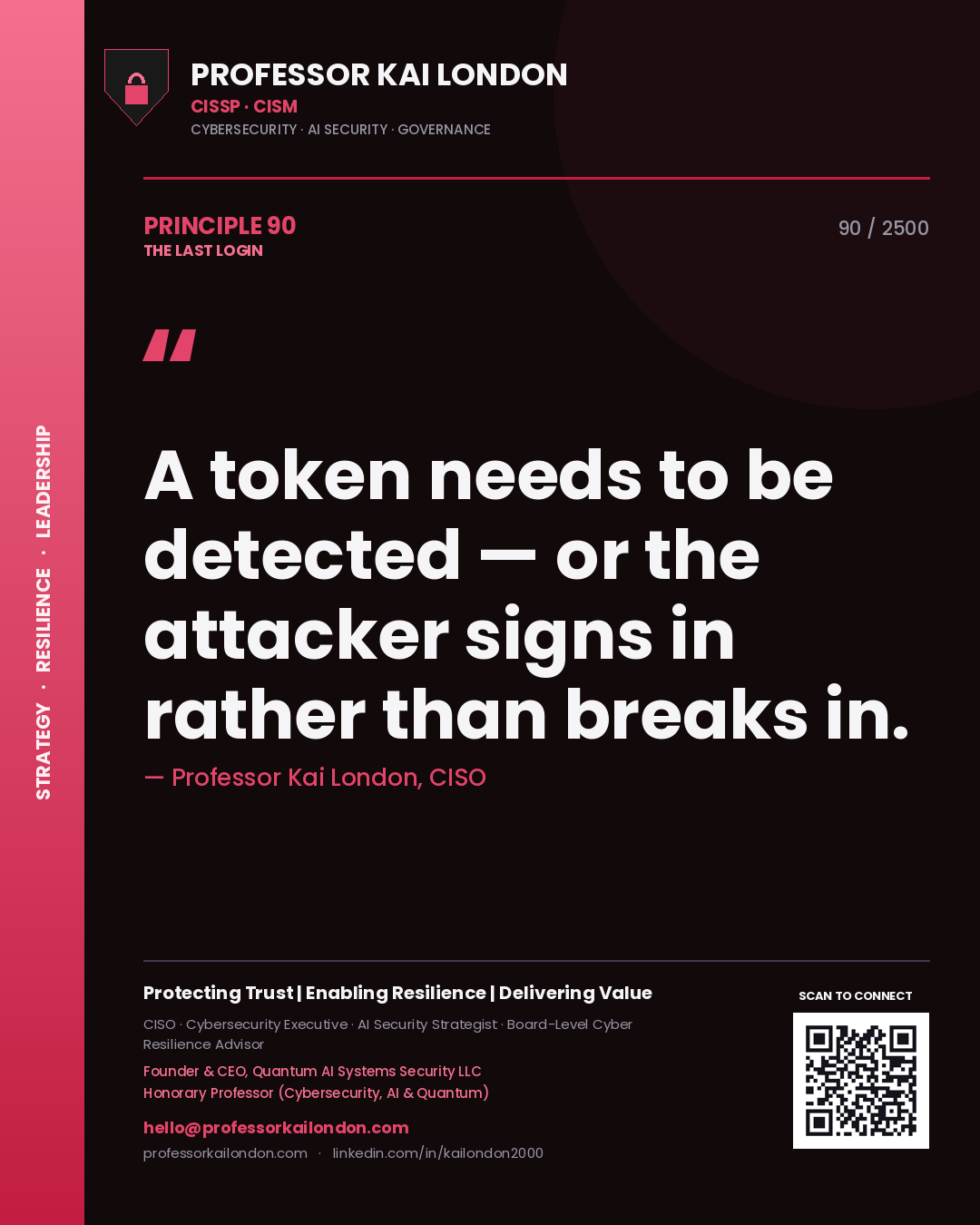 Professor Kai London principle 90: A token needs to be detected — or the attacker signs in rather than breaks in.
