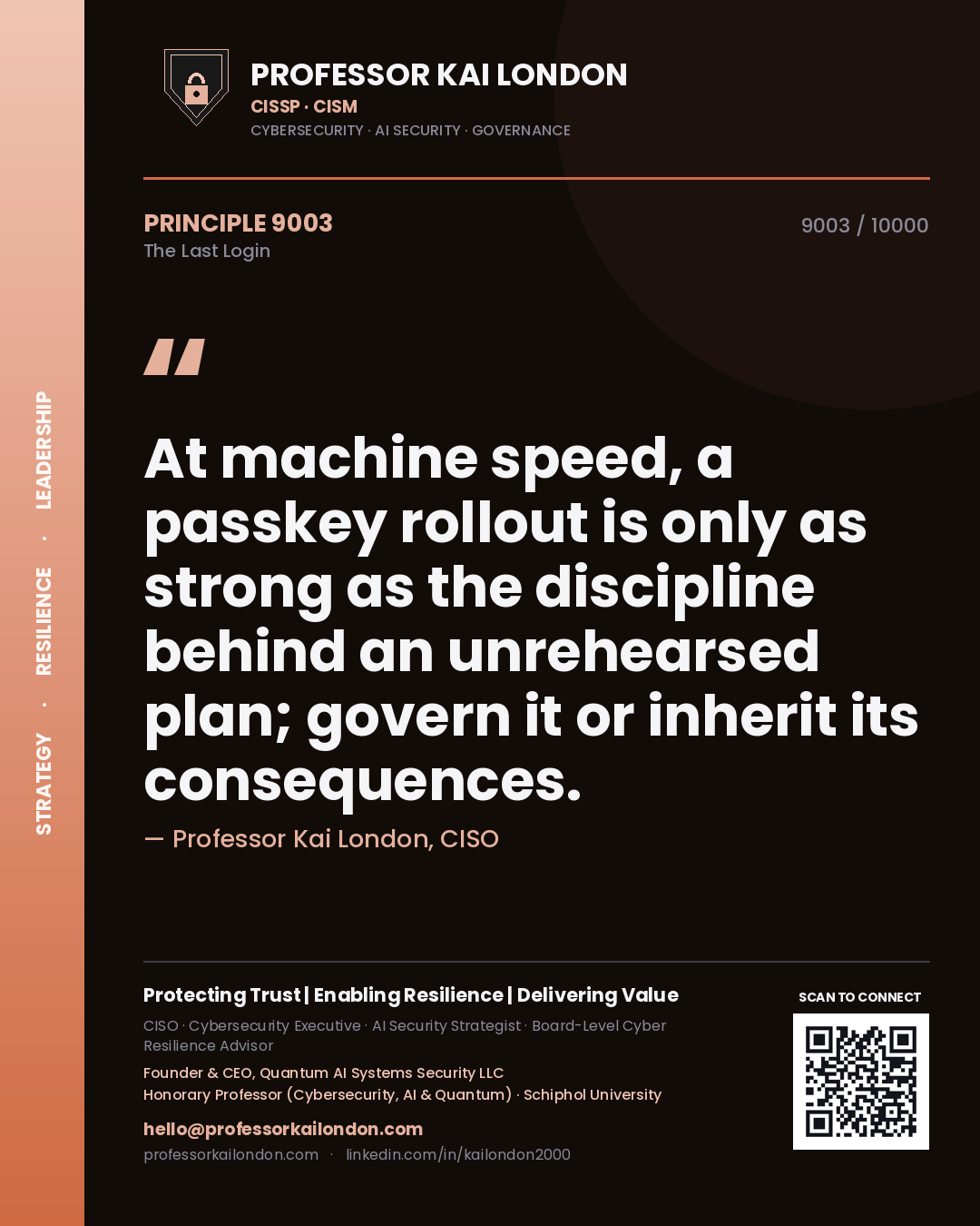 Quote card by Professor Kai London reading 'At machine speed, a passkey rollout is only as strong as the discipline behind an unrehearsed plan; govern it or inherit its consequences.'. From the book The Last Login.