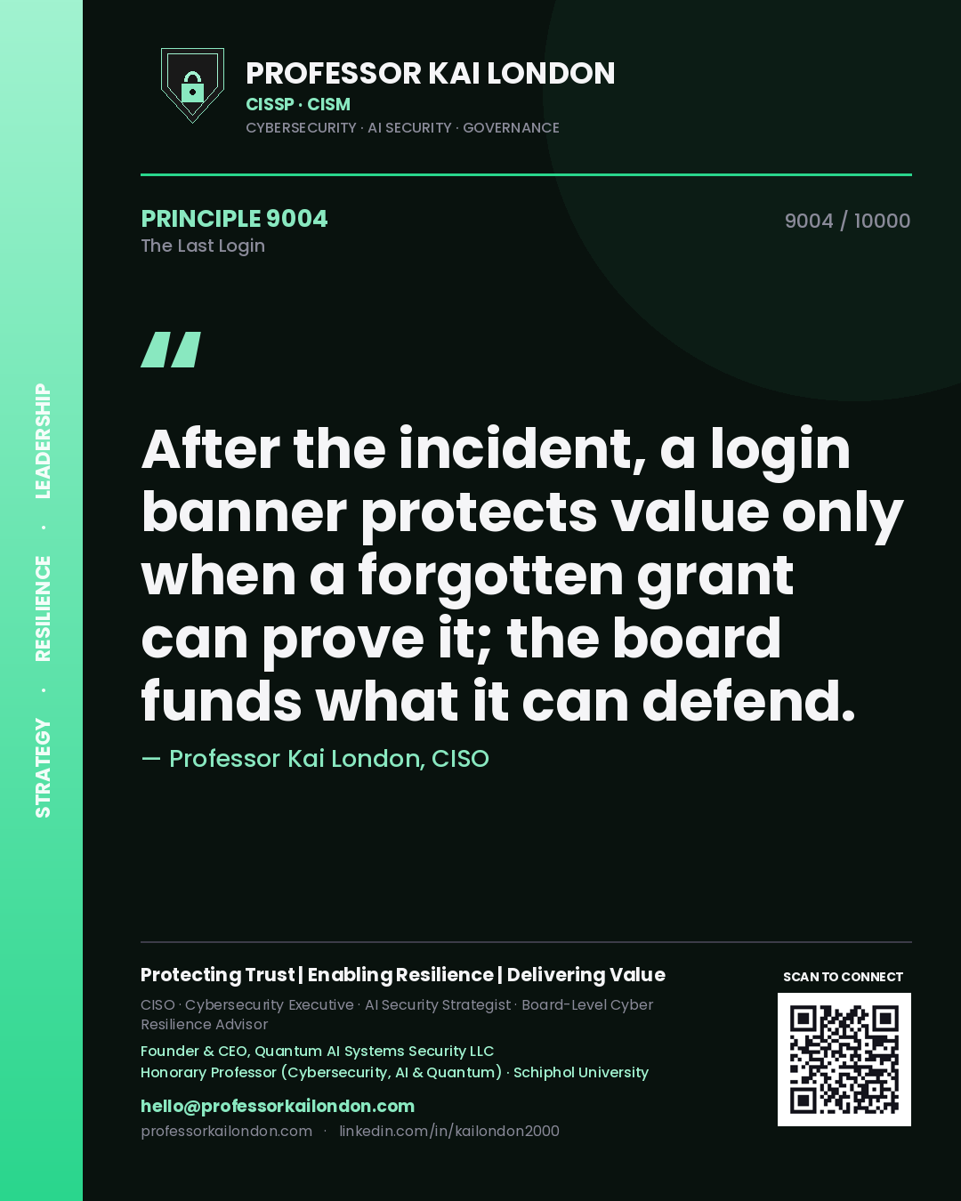 Quote card by Professor Kai London reading 'After the incident, a login banner protects value only when a forgotten grant can prove it; the board funds what it can defend.'. From the book The Last Login.