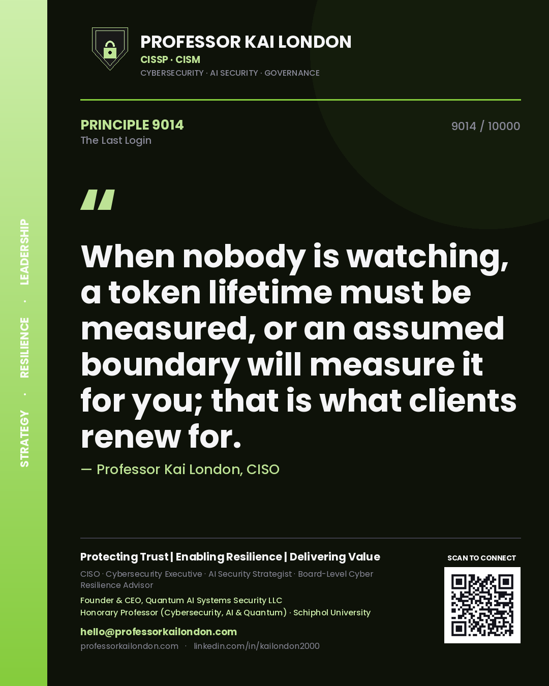 Quote card by Professor Kai London reading 'When nobody is watching, a token lifetime must be measured, or an assumed boundary will measure it for you; that is what clients renew for.'. From the book The Last Login.