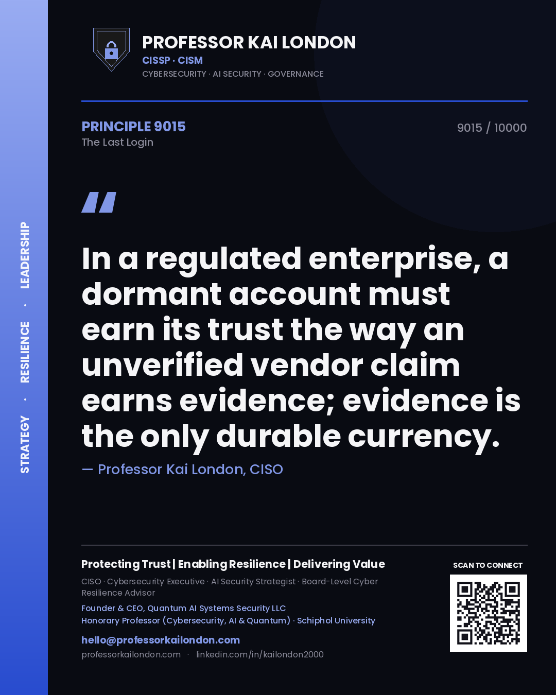 Quote card by Professor Kai London reading 'In a regulated enterprise, a dormant account must earn its trust the way an unverified vendor claim earns evidence; evidence is the only durable currency.'. From the book The Last Login.