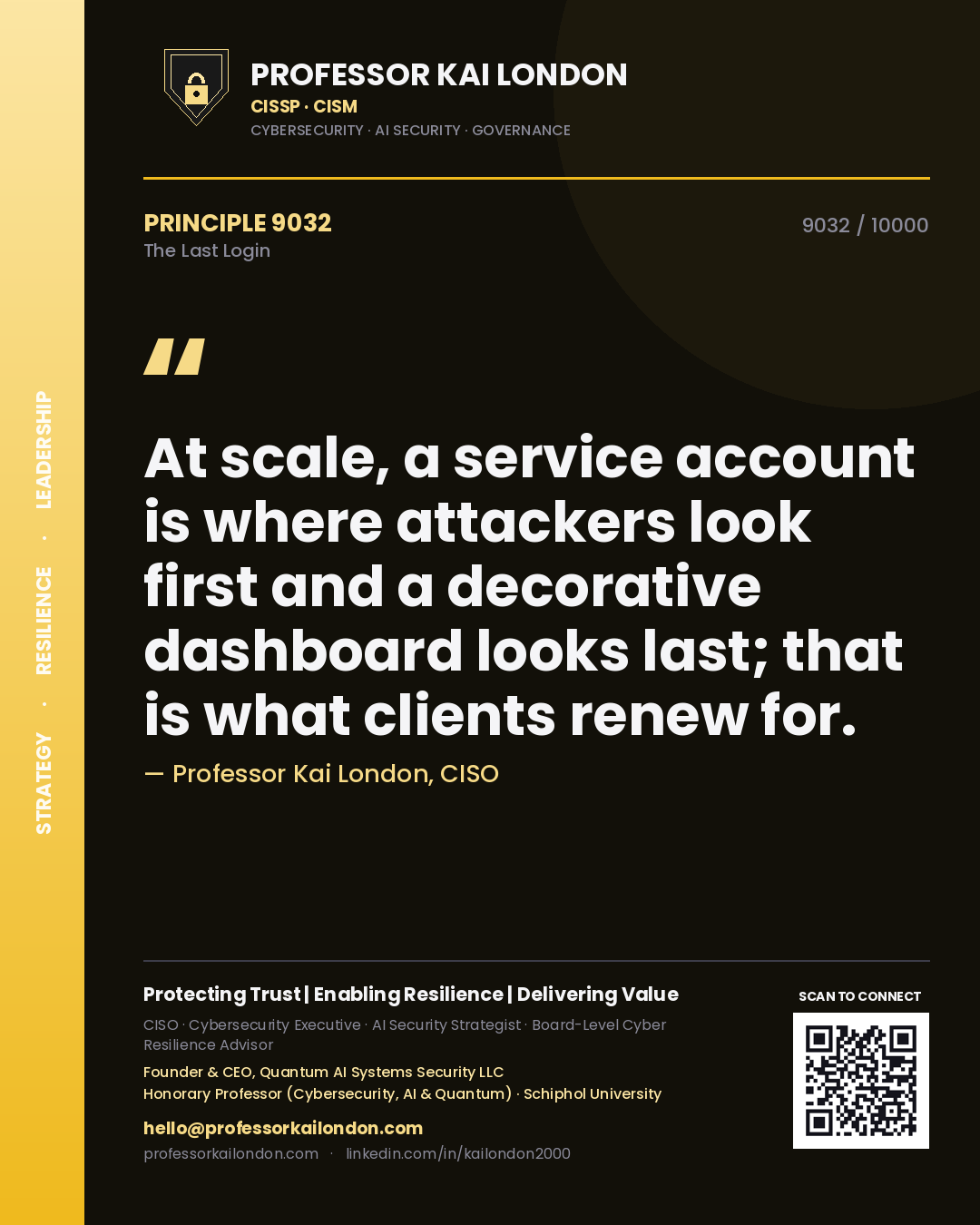Quote card by Professor Kai London reading 'At scale, a service account is where attackers look first and a decorative dashboard looks last; that is what clients renew for.'. From the book The Last Login.