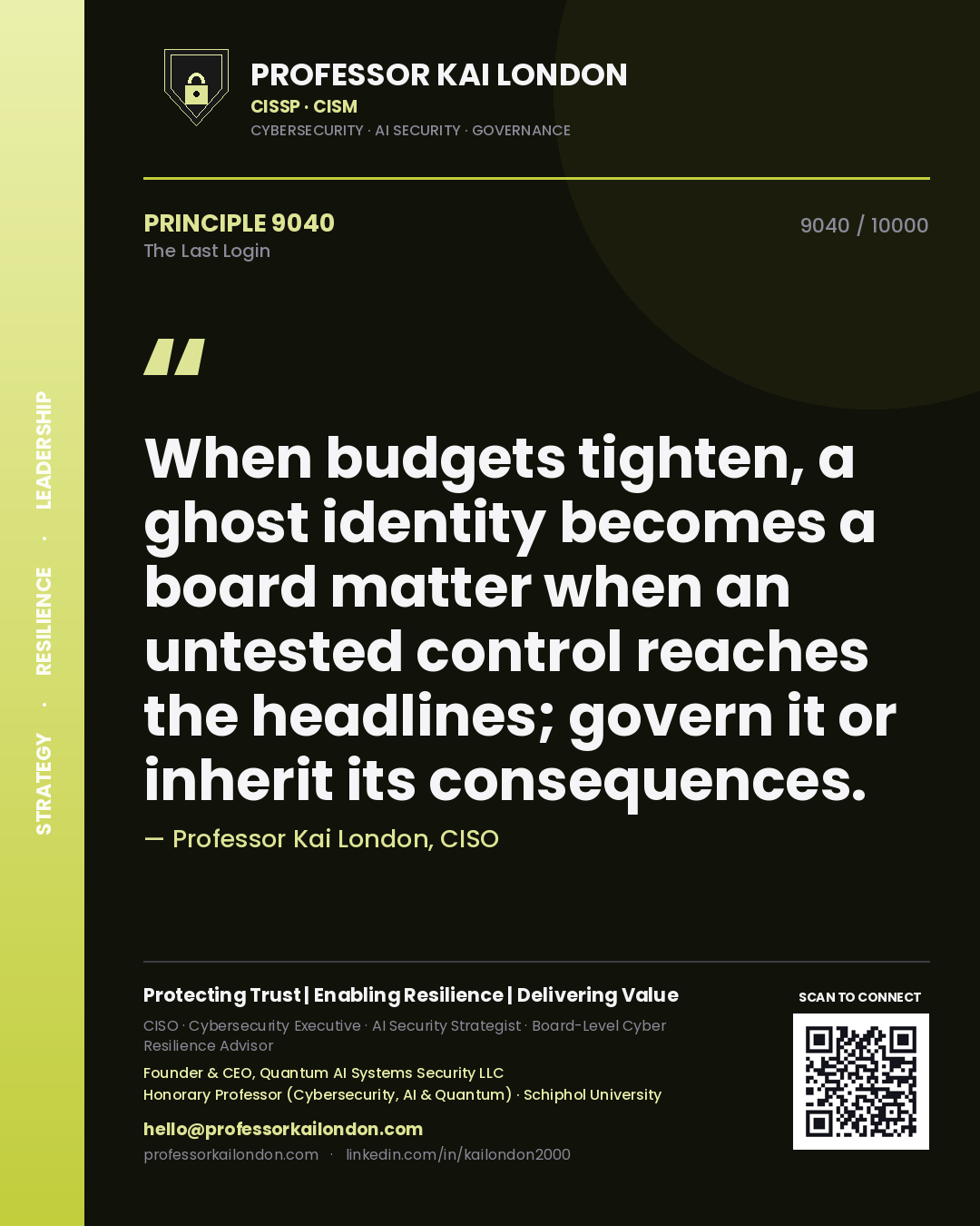 Quote card by Professor Kai London reading 'When budgets tighten, a ghost identity becomes a board matter when an untested control reaches the headlines; govern it or inherit its consequences.'. From the book The Last Login.