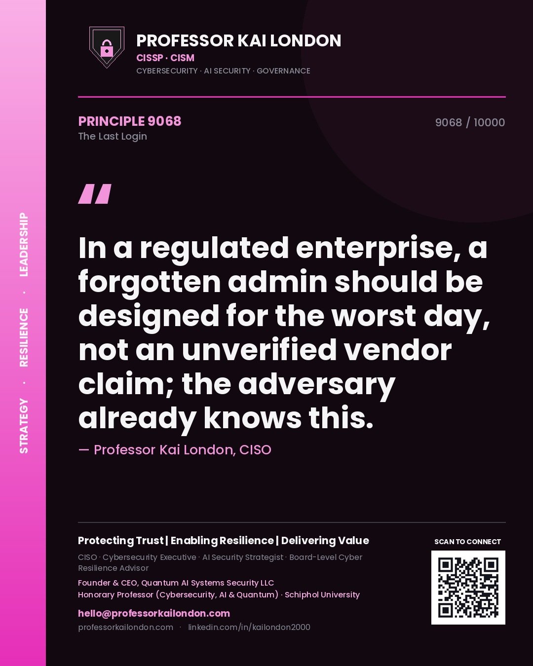 Quote card by Professor Kai London reading 'In a regulated enterprise, a forgotten admin should be designed for the worst day, not an unverified vendor claim; the adversary already knows this.'. From the book The Last Login.