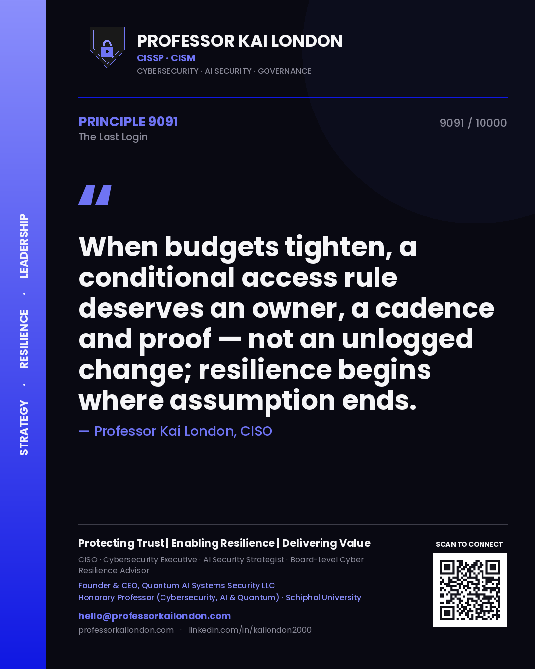 Quote card by Professor Kai London reading 'When budgets tighten, a conditional access rule deserves an owner, a cadence and proof — not an unlogged change; resilience begins where assumption ends.'. From the book The Last Login.