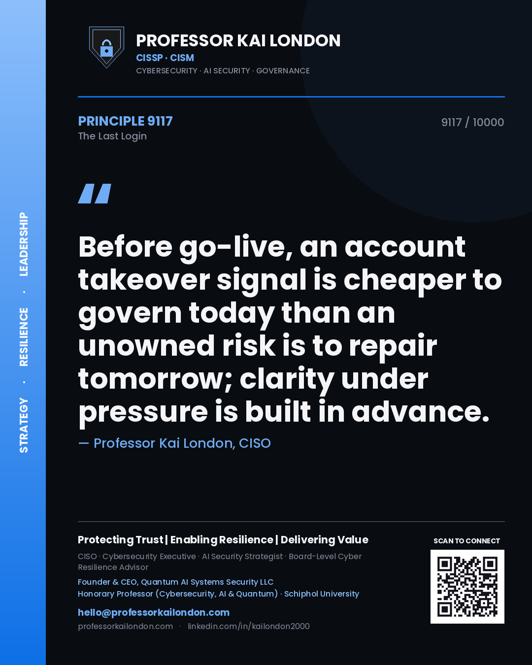 Quote card by Professor Kai London reading 'Before go-live, an account takeover signal is cheaper to govern today than an unowned risk is to repair tomorrow; clarity under pressure is built in advance.'. From the book The Last Login.