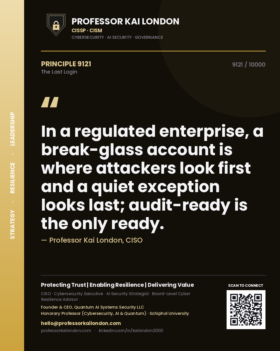 Professor Kai London principle 9121: In a regulated enterprise, a break-glass account is where attackers look first and a quiet exception looks last; audit-ready is the only ready.