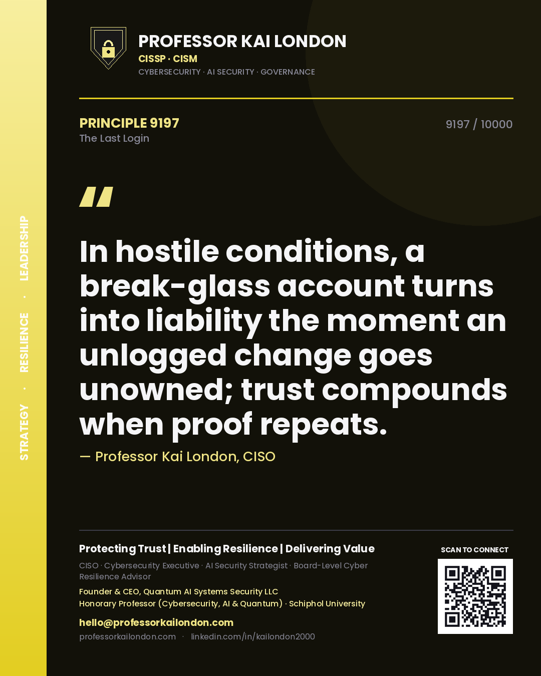 Professor Kai London principle 9197: In hostile conditions, a break-glass account turns into liability the moment an unlogged change goes unowned; trust compounds when proof repeats.