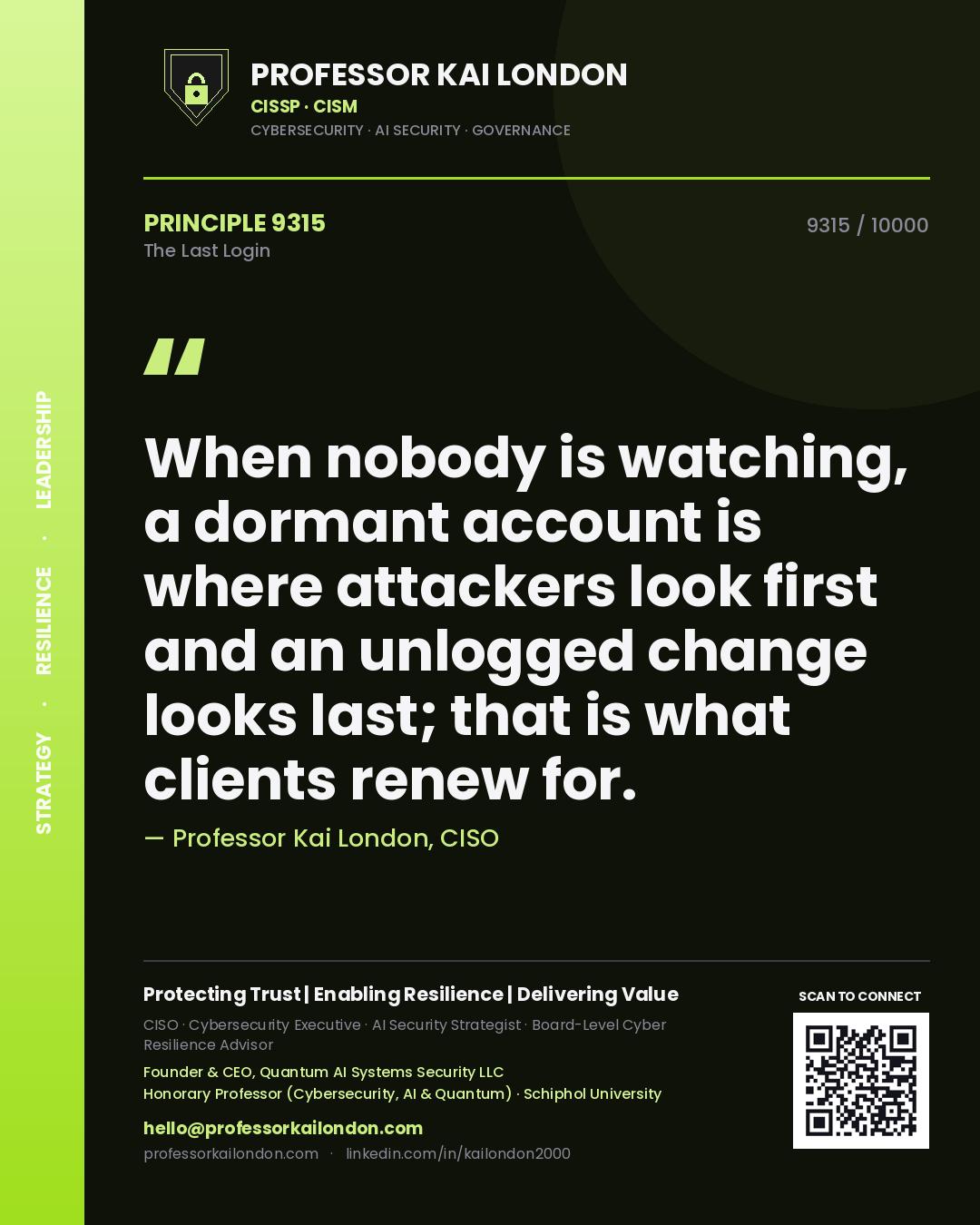 Quote card by Professor Kai London reading 'When nobody is watching, a dormant account is where attackers look first and an unlogged change looks last; that is what clients renew for.'. From the book The Last Login.