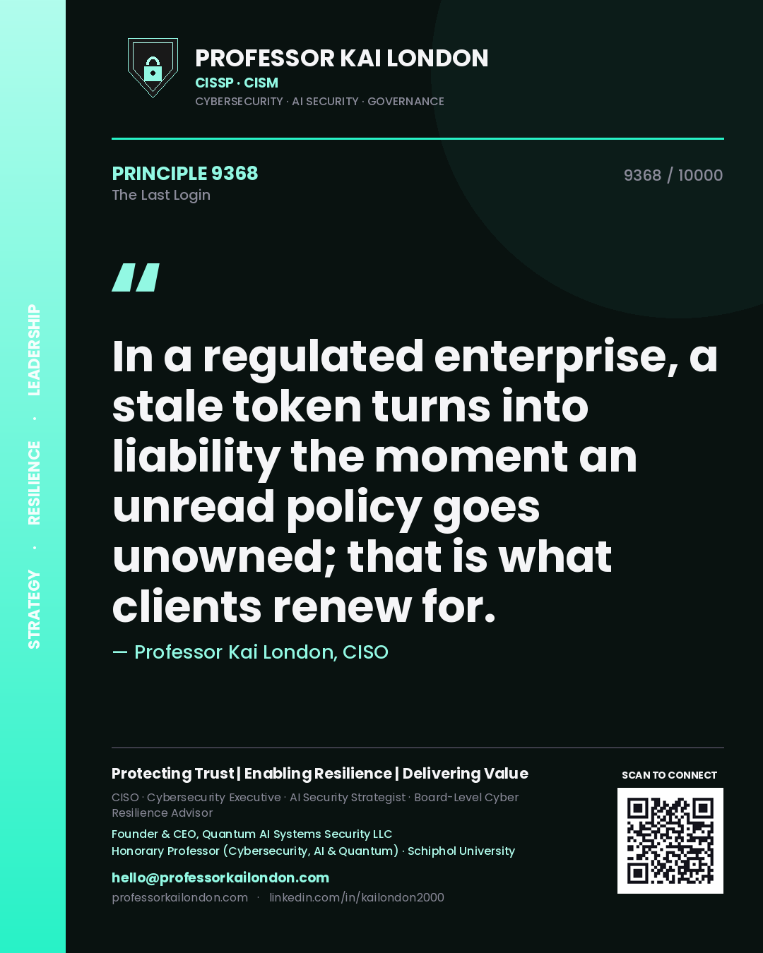 Quote card by Professor Kai London reading 'In a regulated enterprise, a stale token turns into liability the moment an unread policy goes unowned; that is what clients renew for.'. From the book The Last Login.
