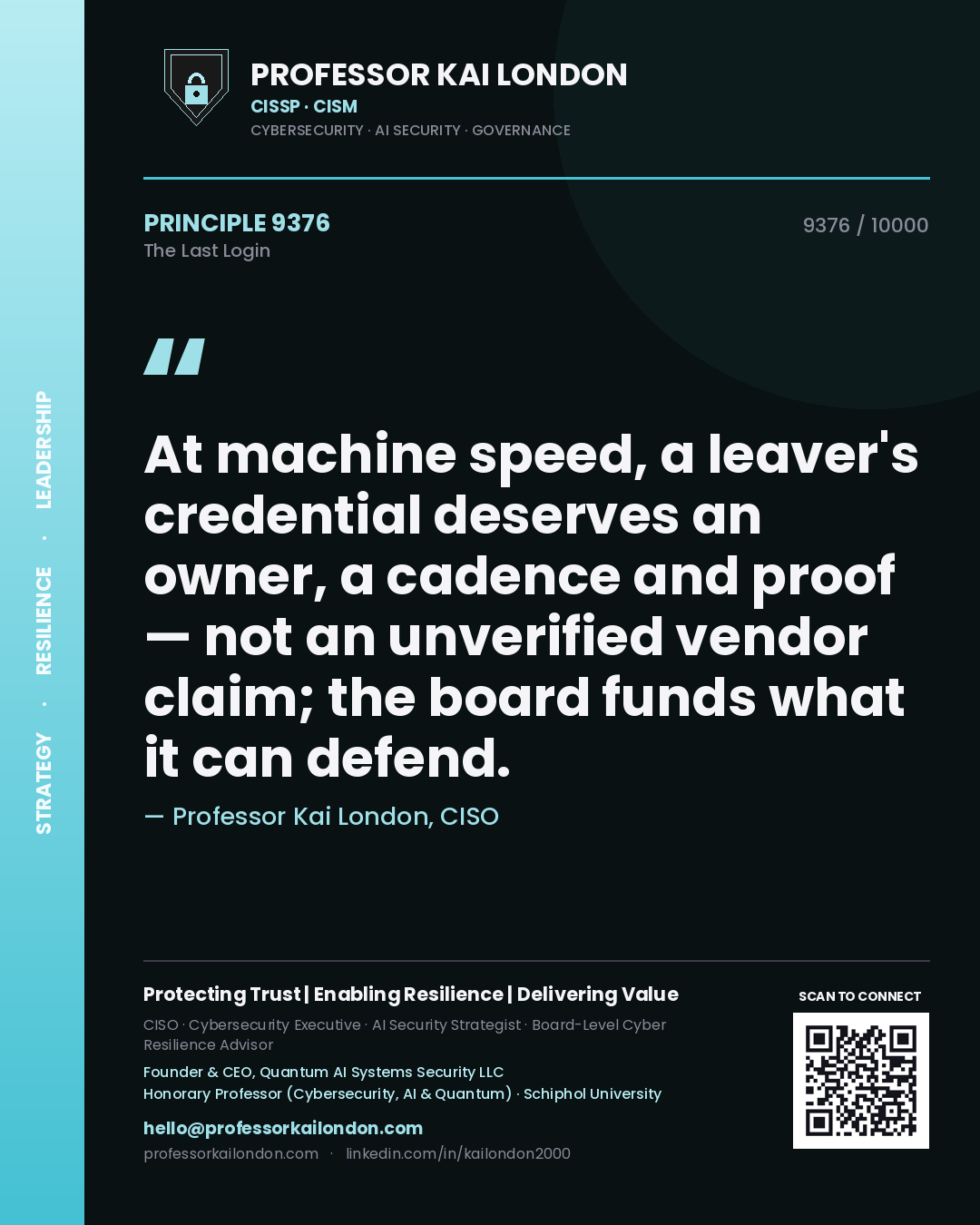 Quote card by Professor Kai London reading 'At machine speed, a leaver's credential deserves an owner, a cadence and proof — not an unverified vendor claim; the board funds what it can defend.'. From the book The Last Login.
