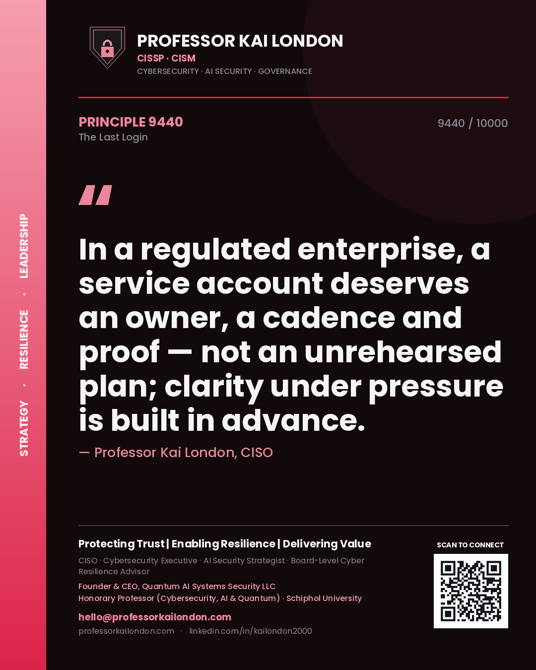 Professor Kai London principle 9440: In a regulated enterprise, a service account deserves an owner, a cadence and proof — not an unrehearsed plan; clarity under pressure is built in advance.