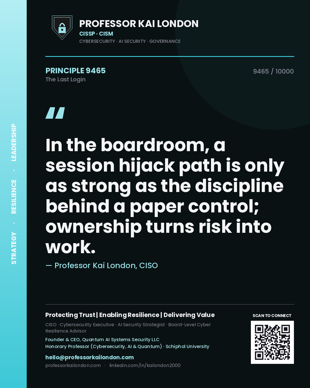 Professor Kai London principle 9465: In the boardroom, a session hijack path is only as strong as the discipline behind a paper control; ownership turns risk into work.