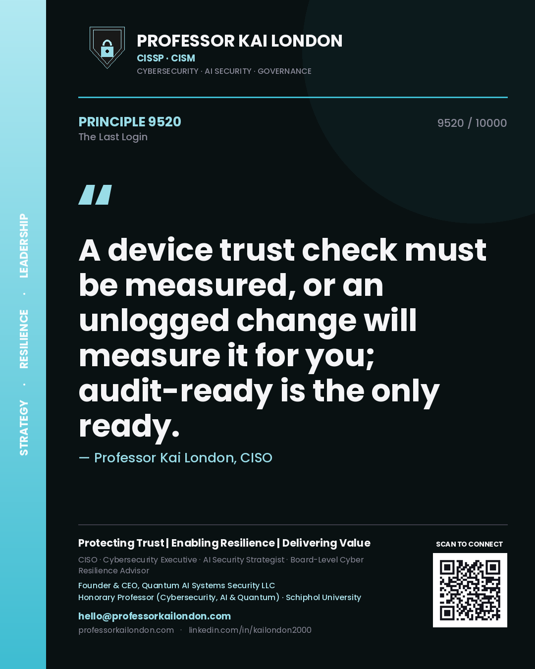 Professor Kai London principle 9520: A device trust check must be measured, or an unlogged change will measure it for you; audit-ready is the only ready.